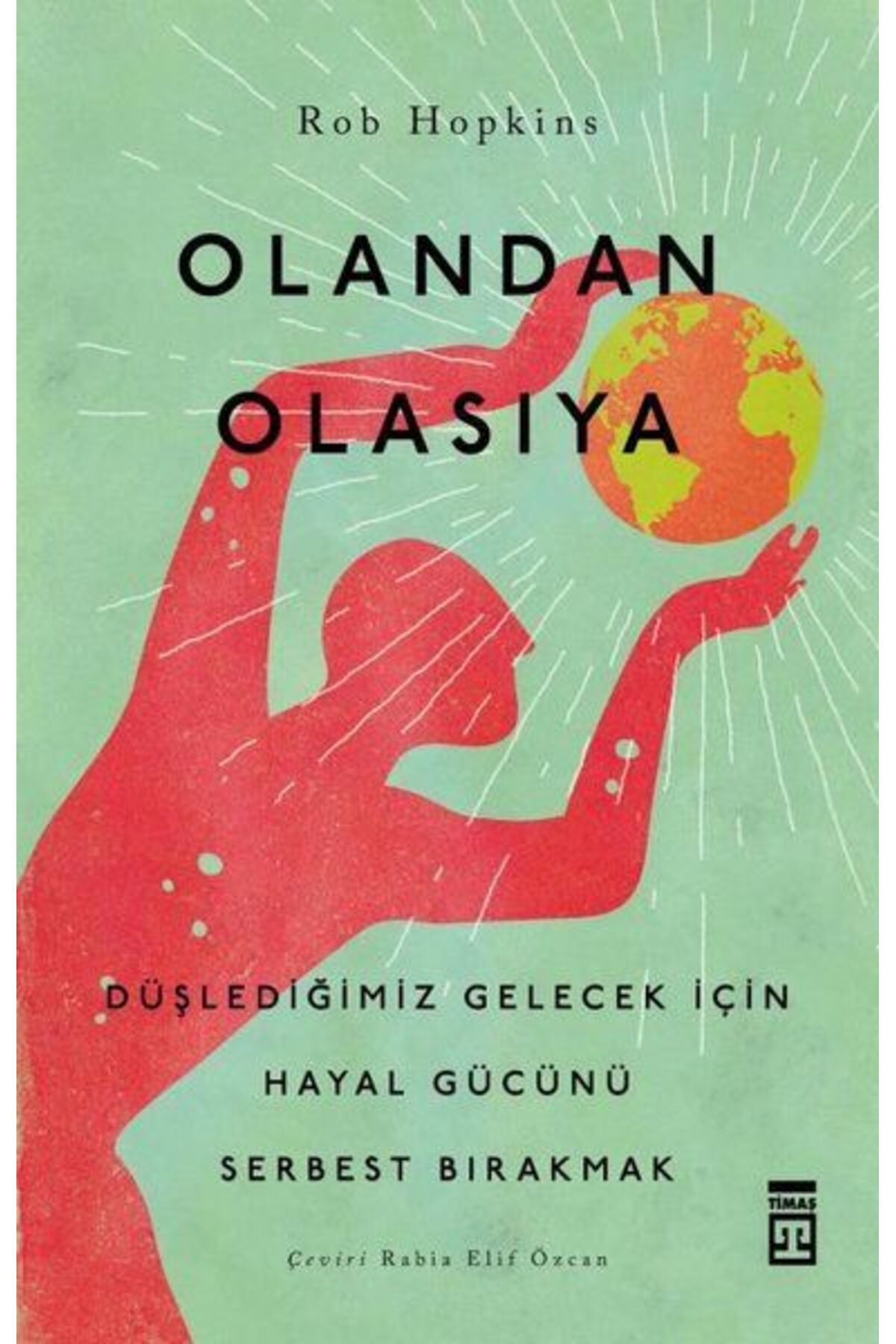 Timaş Yayınları Olandan Olasıya - Düşlediğimiz Gelecek için Hayal Gücünü Serbest Bırakmak