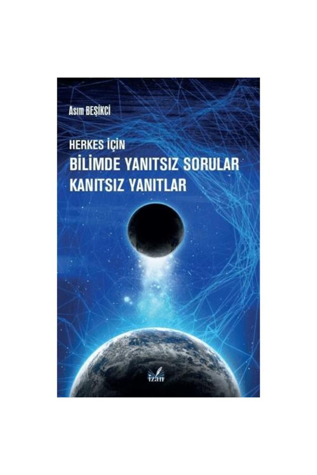İzan Yayıncılık Herkes İçin Bilimde Yanıtsız Sorular Kanıtsız Yanıtlar