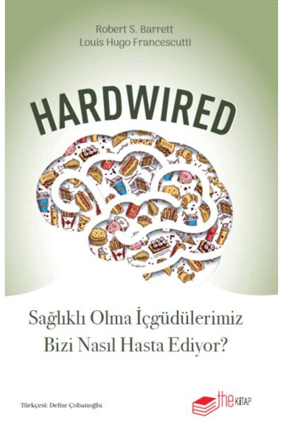 The Kitap Hardwired: Sağlıklı Olma İçgüdülerimiz Bizi Nasıl Hasta Ediyor?