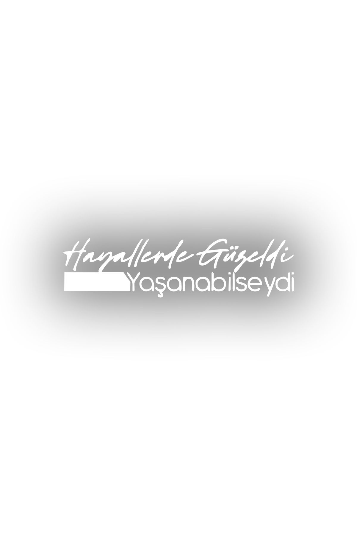 Reysa Tasarım Hayallerde Güzeldi Yaşanabilseydi Araba Sticker 17x17 Cm Beyaz