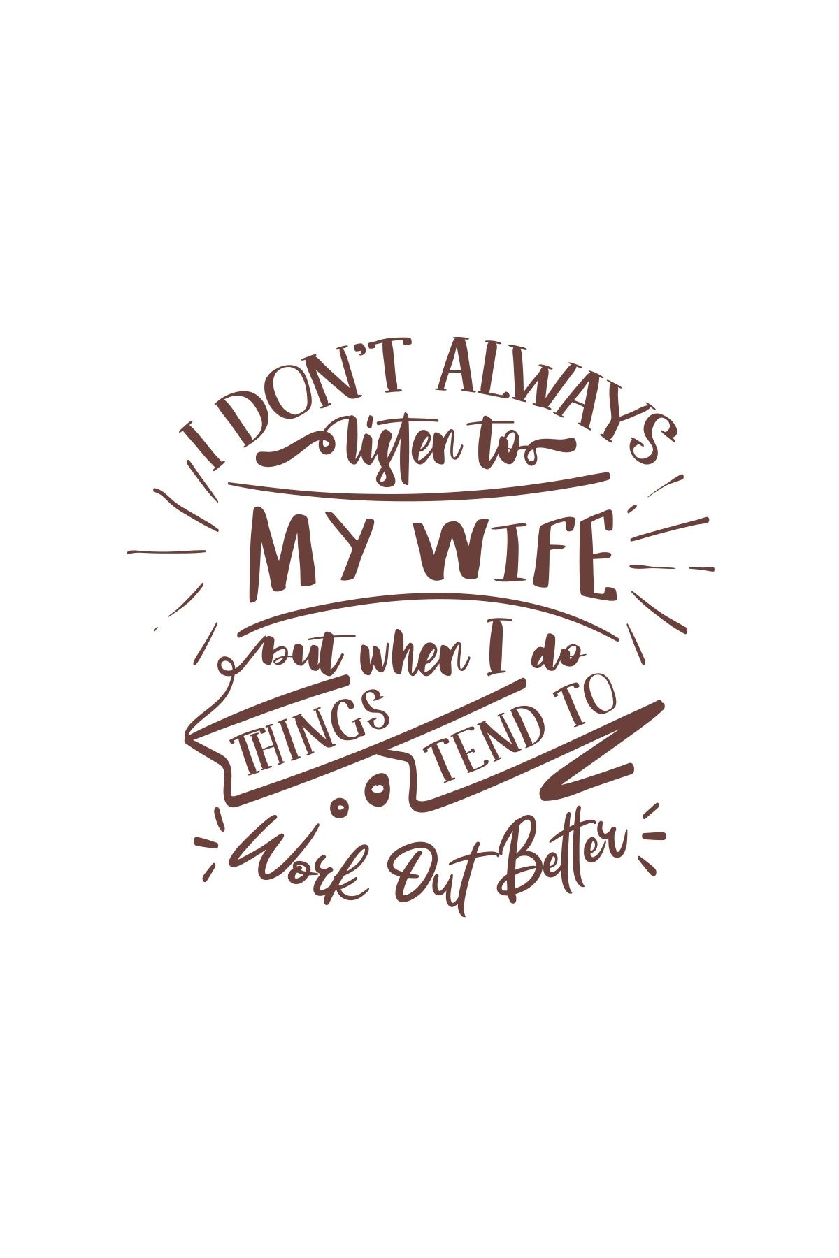 Reysa Tasarım İ dont Listening to My wife Sticker 17x17 Cm Kahverengi