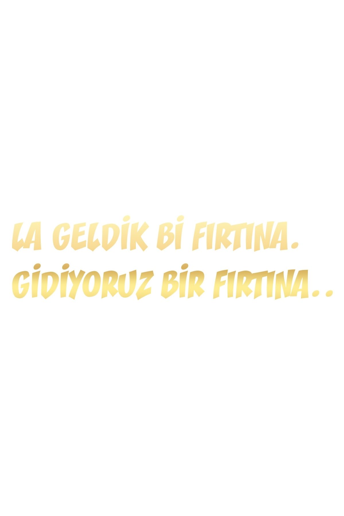 Reysa Tasarım Geldik bi fırtına gidiyoruz bir fırtına sticker 17x17 Cm Gold