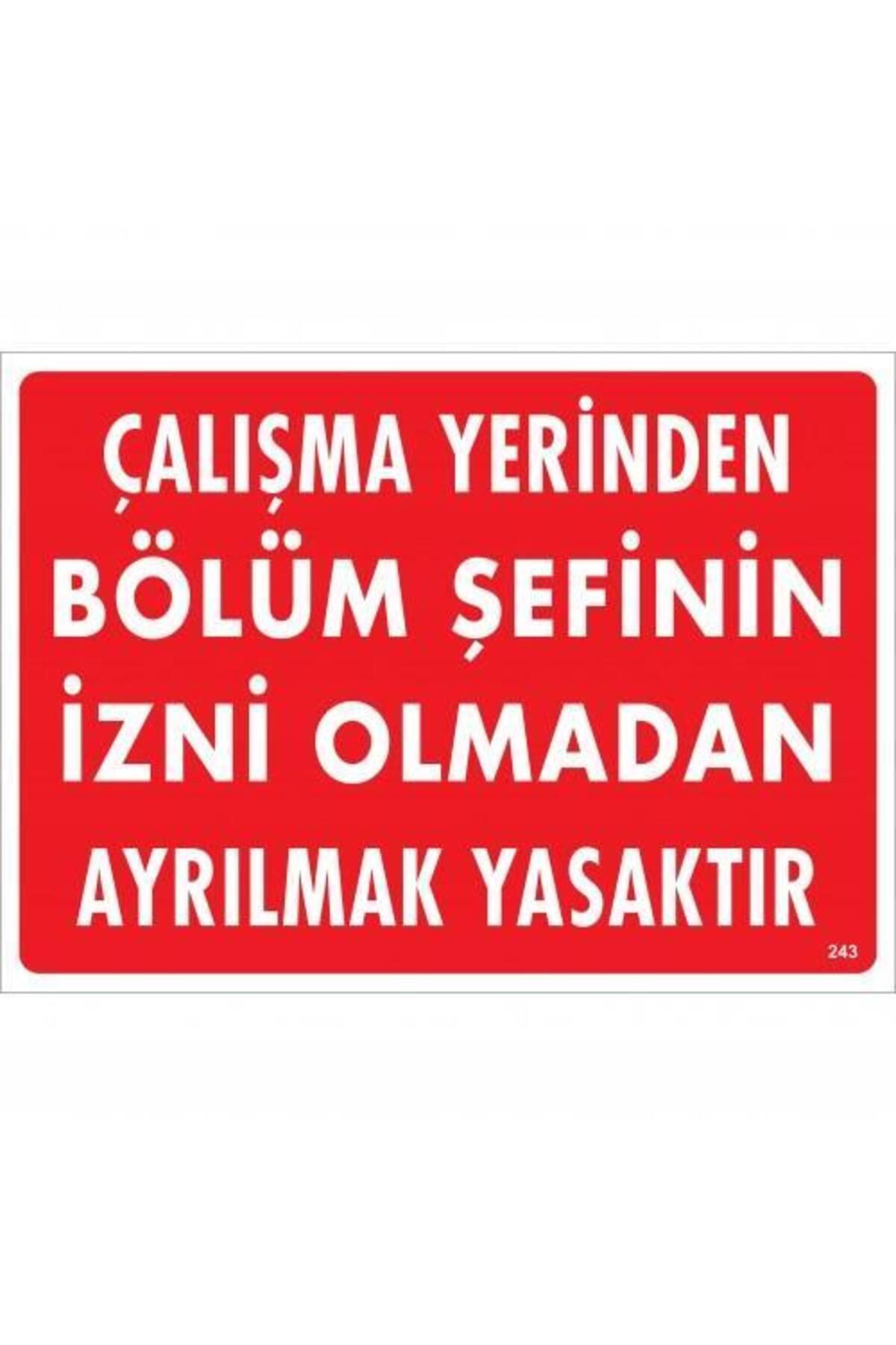 Toptan Bulurum Çalışma Yerinden Bölüm Şefinin İzni Olmadan Ayrılmak Yasaktır Uyarı Levhası 25x35 KOD:239