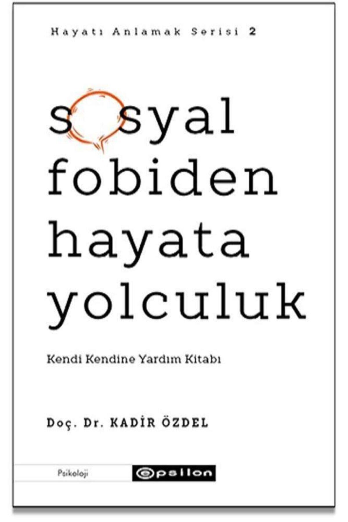 Epsilon Yayınevi Sosyal Fobiden Hayata Yolculuk - Hayatı Anlamak Serisi 2