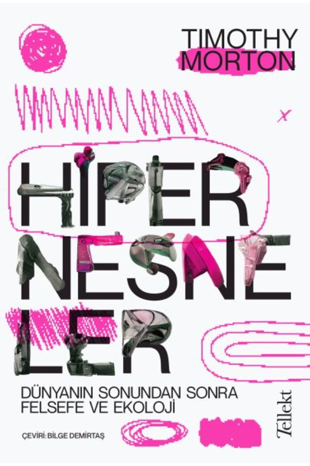 Tellekt Hipernesneler - Dünyanın Sonundan Sonra Felsefe ve Ekoloji