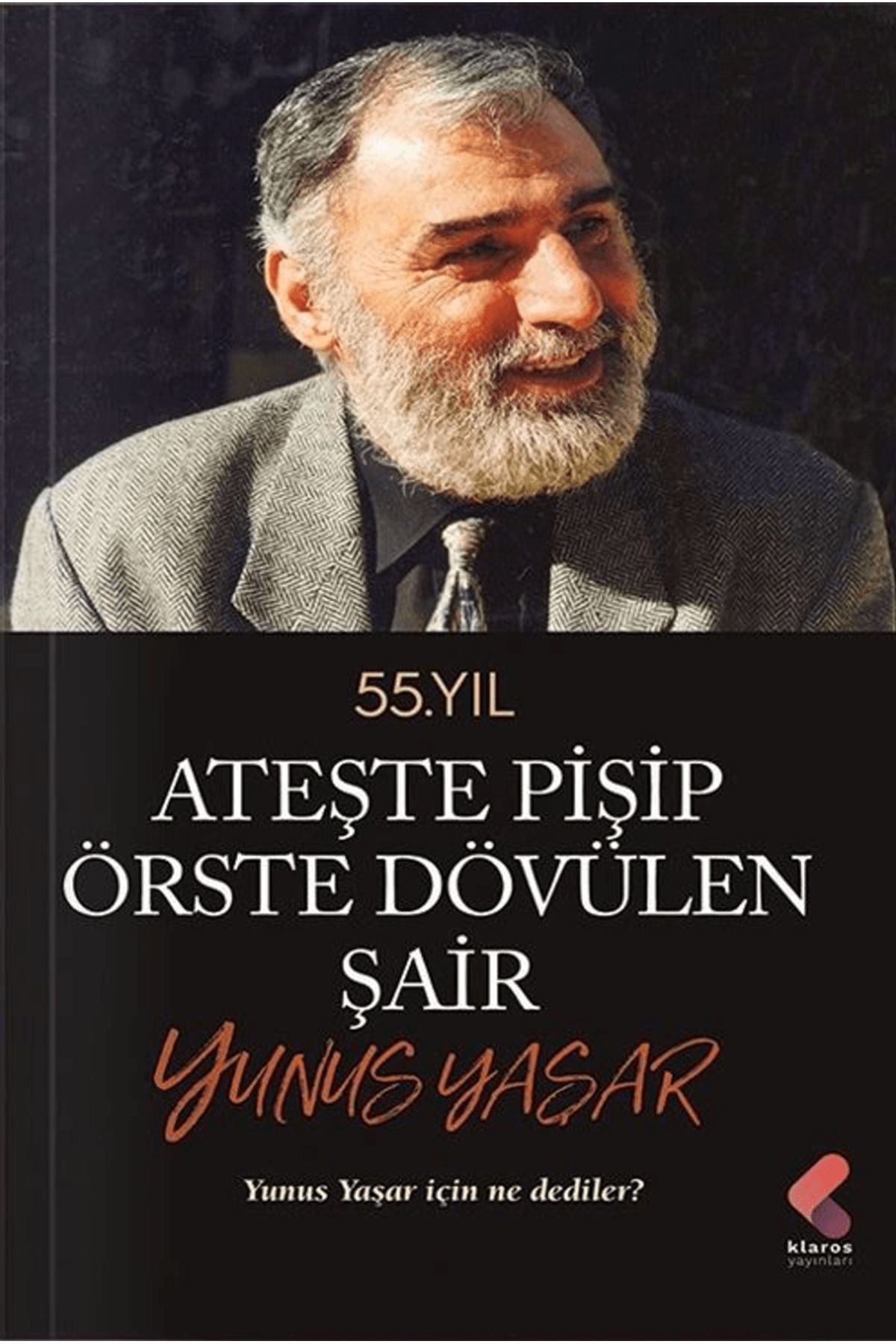 Klaros Yayınları Ateste Pişip Örste Dövülen Şair: Yunus Yaşar / Yunus Yaşar / Klaros Yayınları / 9786254159893