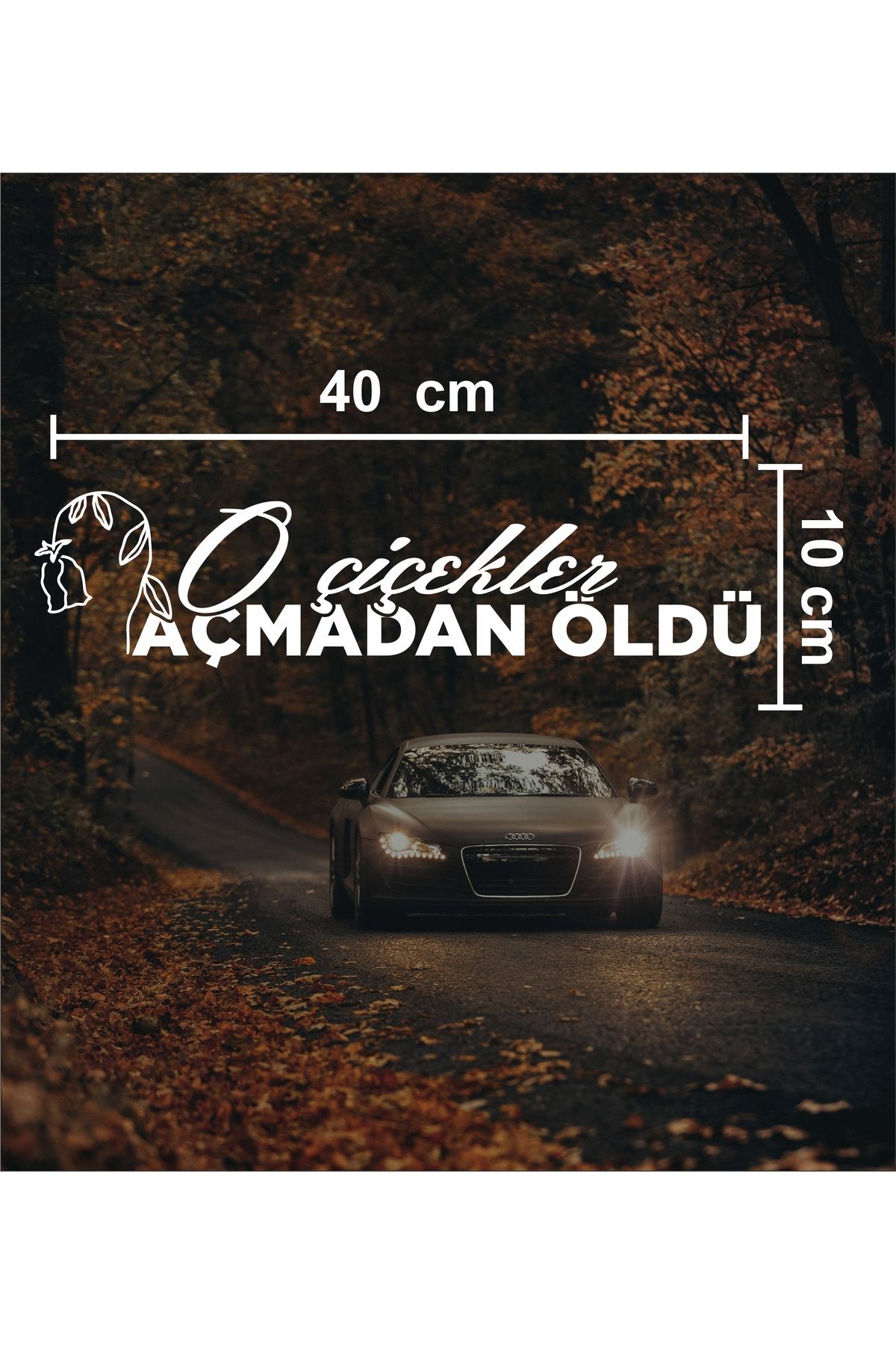sticker "o Çiçekler Açmadan Öldü" Araba & Motosiklet - Çıkartma - Modifiye