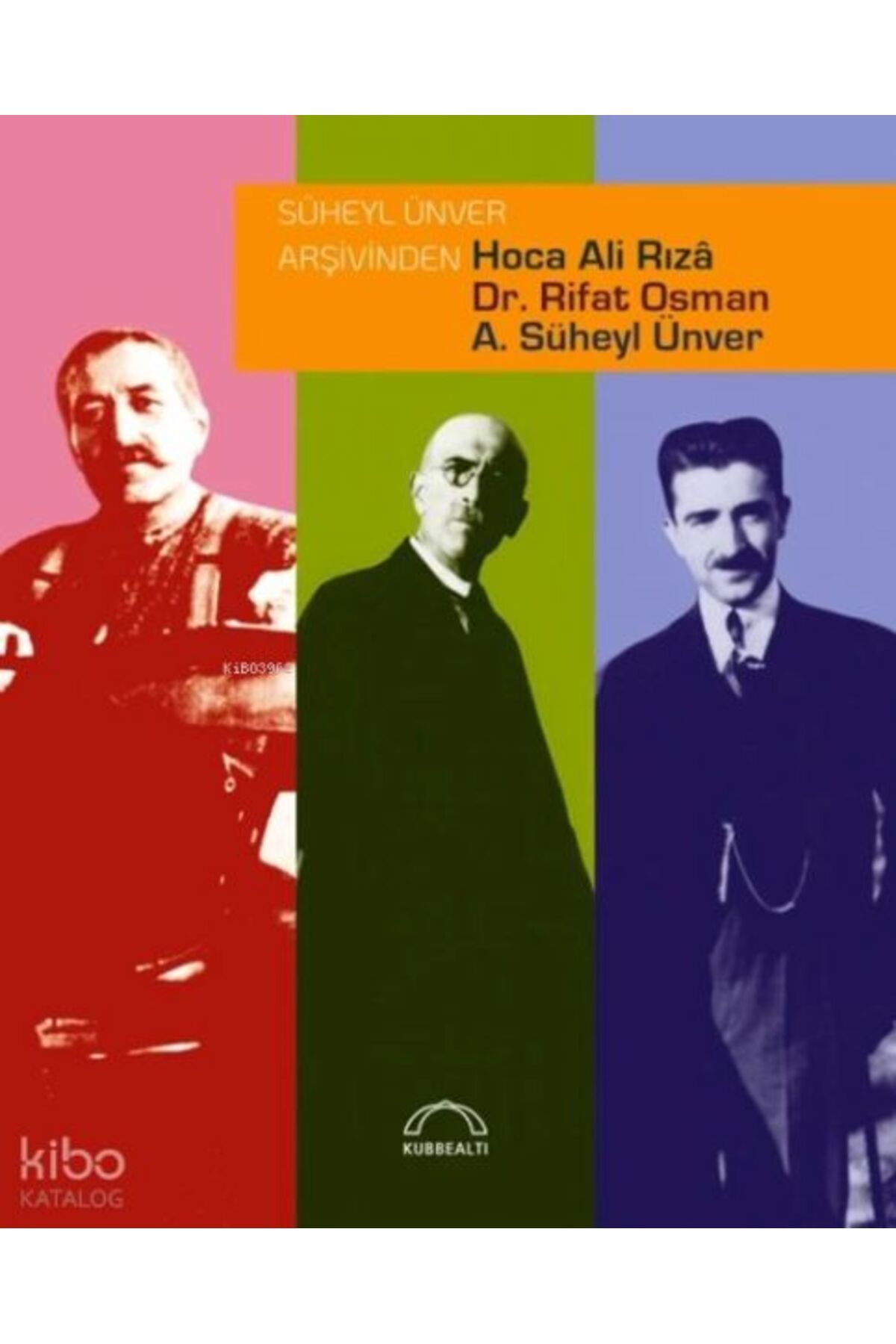 Kubbealtı Neşriyatı Yayıncılık Süheyl Ünver Arşivinden Hoca Ali Rızâ, Dr. Rifat Osman, A. Süheyl Ünver