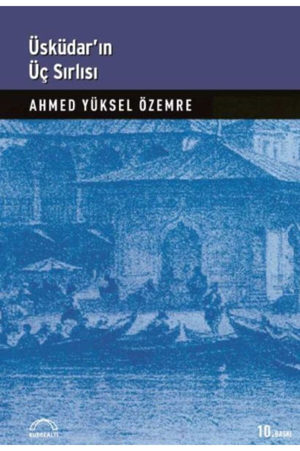 Kubbealtı Neşriyatı Yayıncılık Üsküdar’ın Üç Sırlı’sı