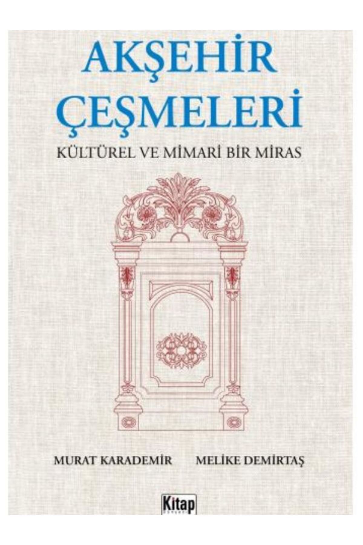 Kitap Dünyası Akşehir Çeşmeleri Kültürel Ve Mimari Miras Murat Kandemir Melike Demirtaş