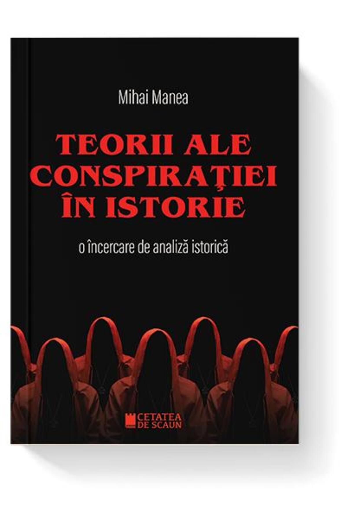 Editura Cetatea de Scaun Teorii Ale Conspiratiei In Istorie. O Incercare De - One Size