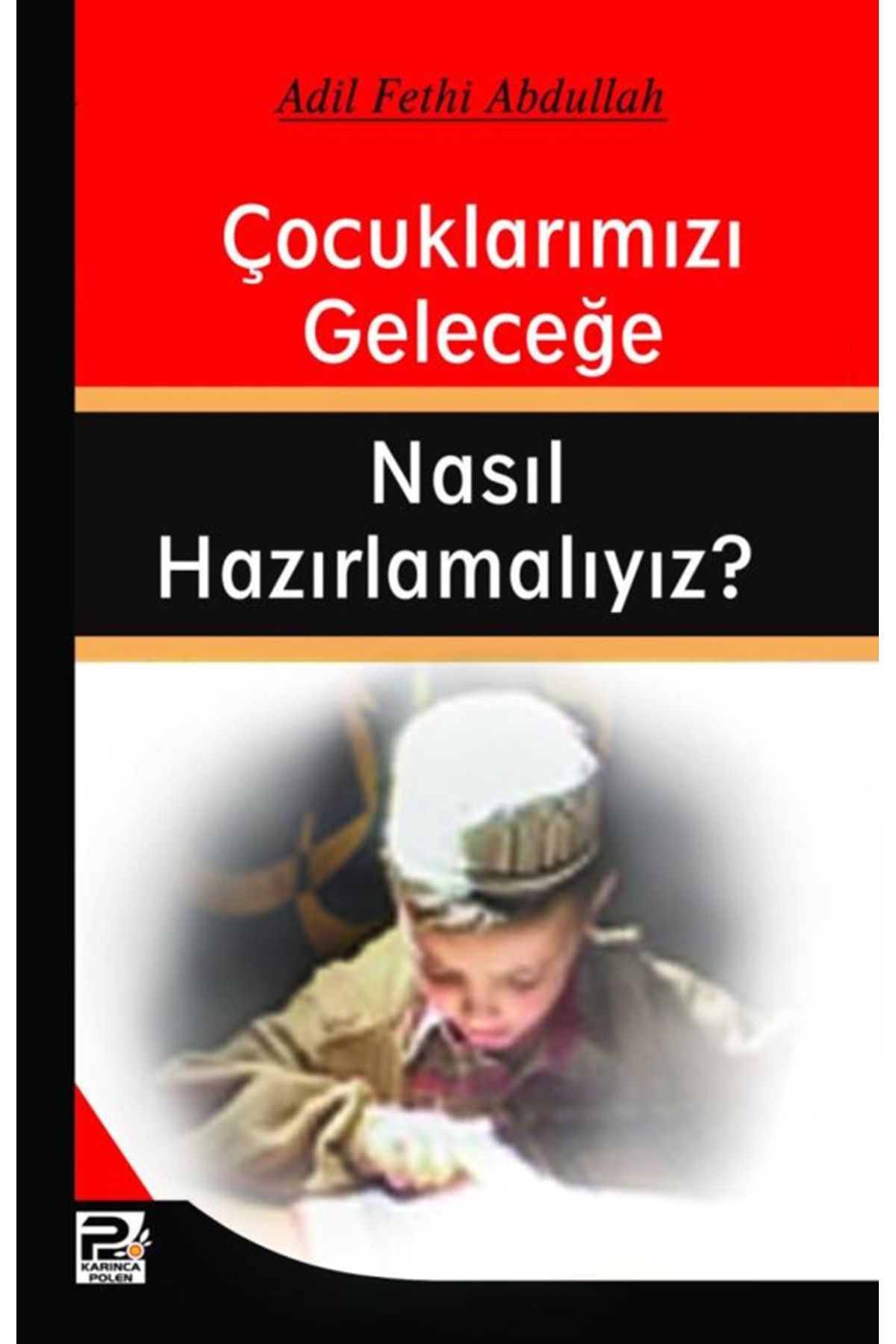 Karınca & Polen Yayınları Çocuklarımızı Geleceğe Nasıl Hazırlamalıyız?