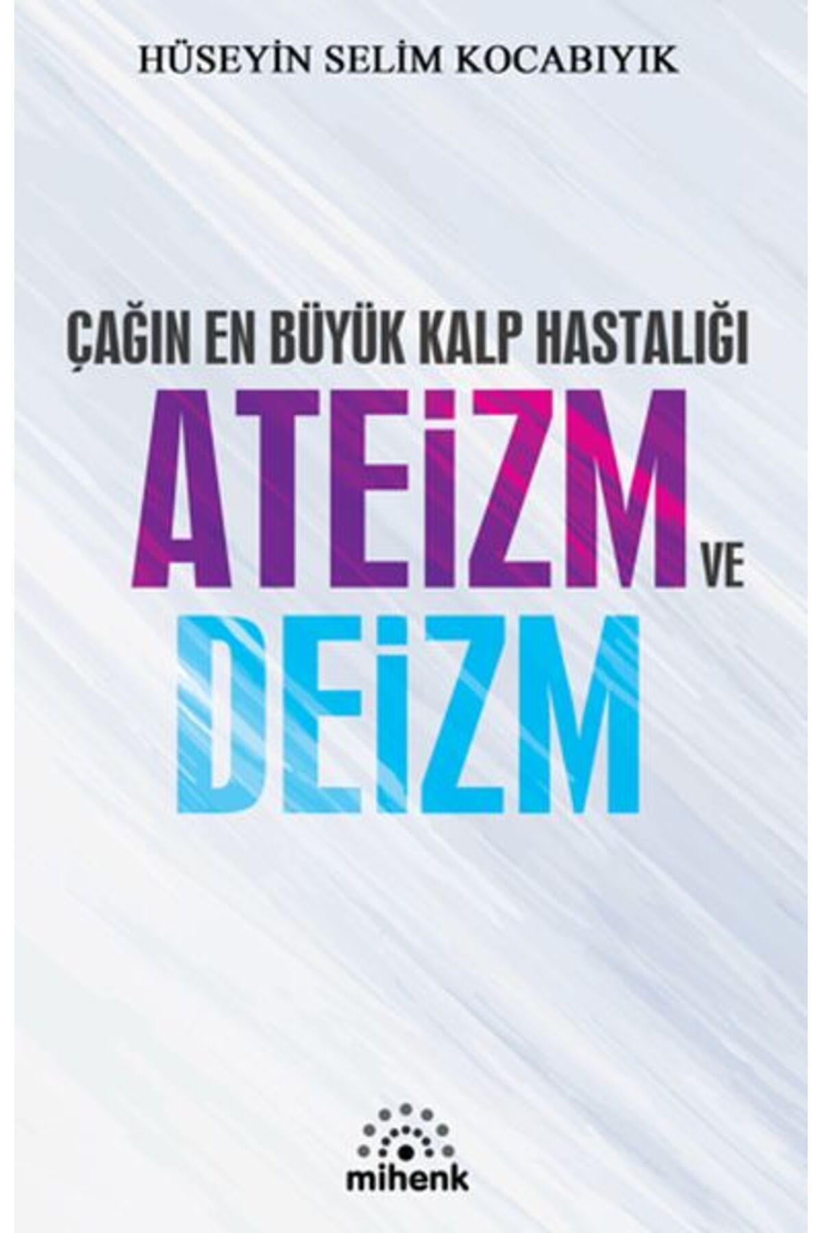 Mihenk Kitap Çağın En Büyük Ateizm ve Deizm