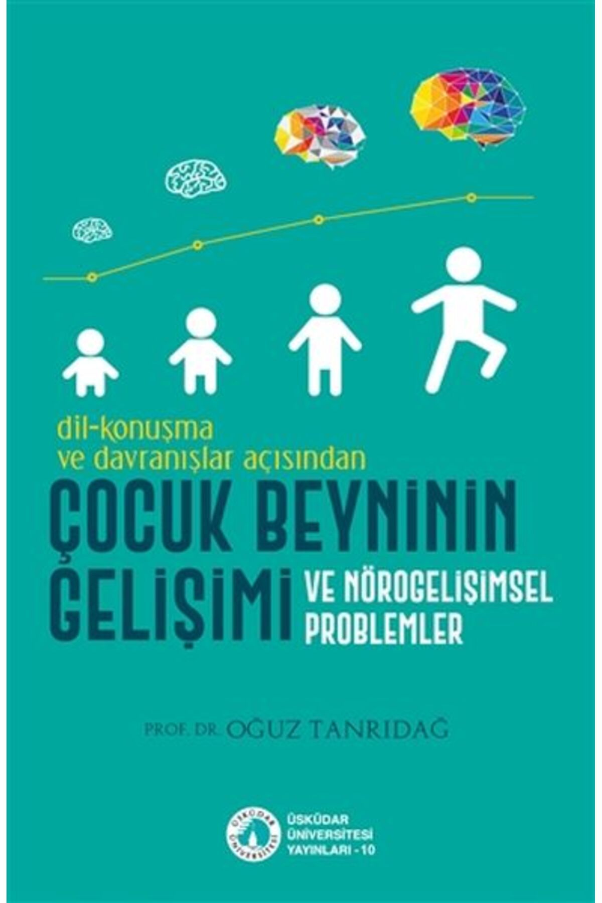 Üsküdar Üniversitesi Yayınları Dil-Konuşma ve Davranışlar Açısından Çocuk Beyninin Gelişimi ve Nörogelişimsel Problemler