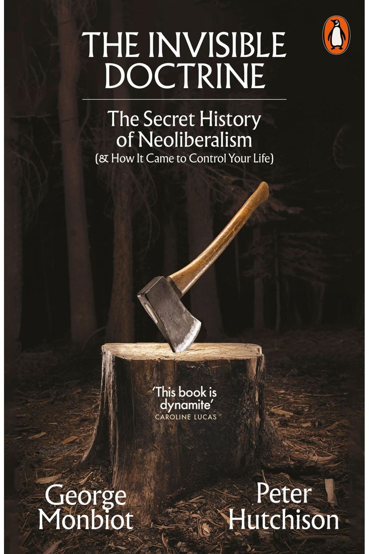 Penguin Books The Invisible Doctrine The Secret History of Neoliberalism (& How It Came to Control Your Life)