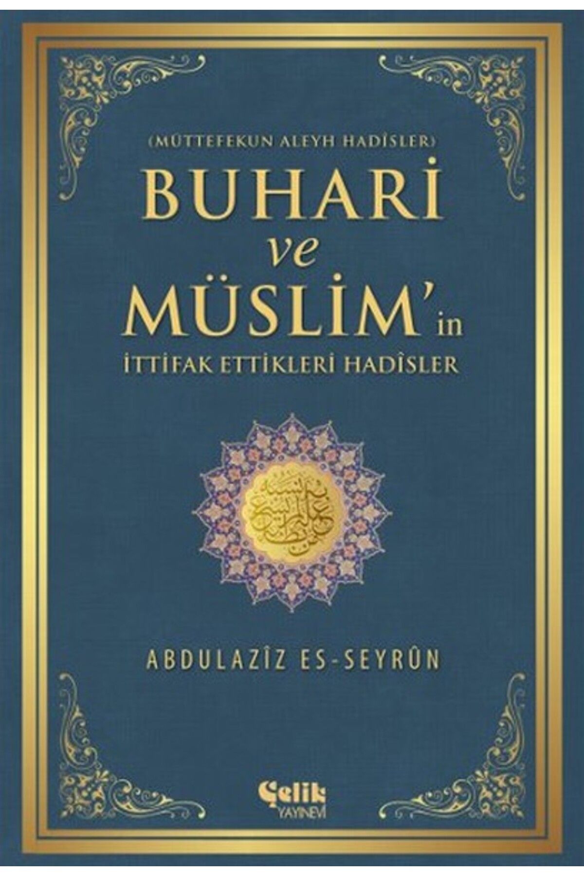Çelik Yayınevi Buhari ve Müslim'in İttifak Ettiği Hadisler Müttefekun Aleyh Hadisler