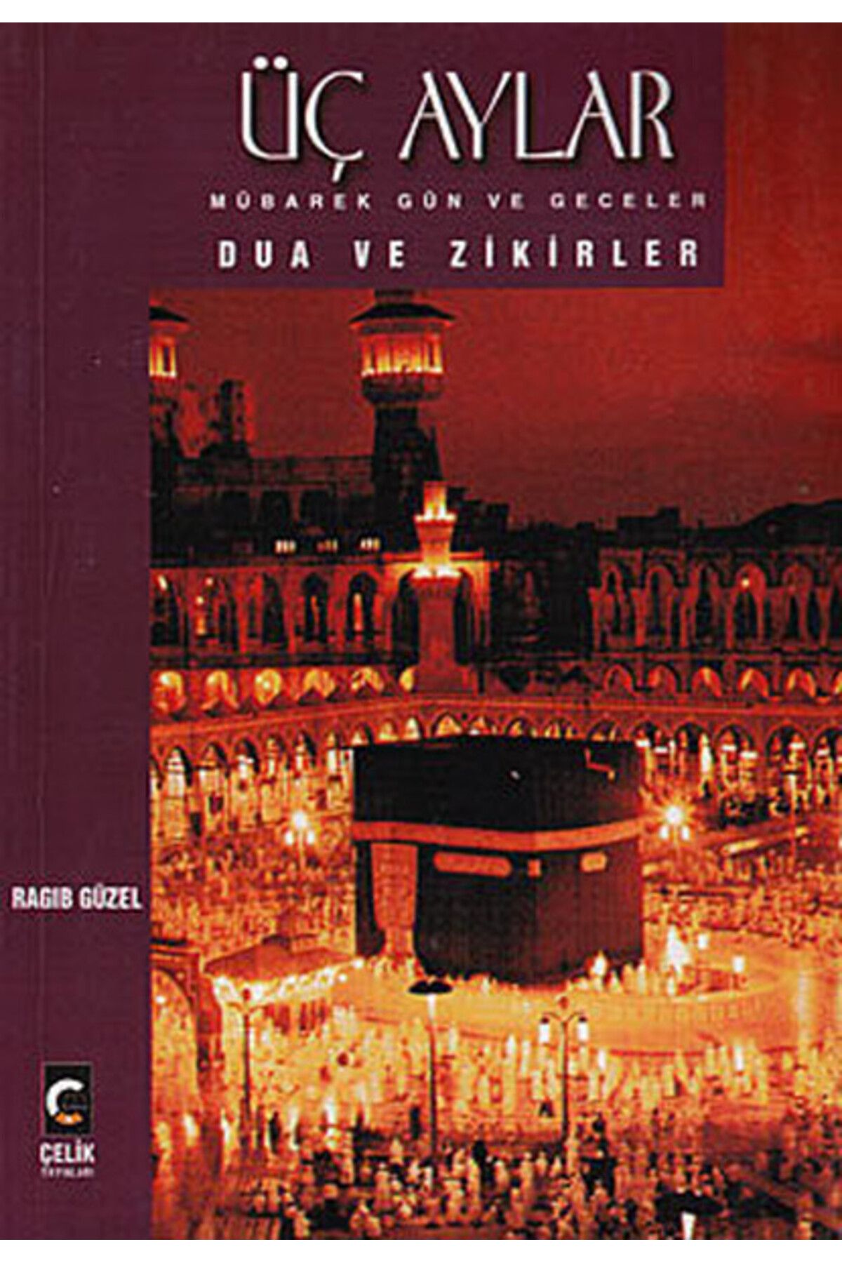 Çelik Yayınevi Üç Aylar Mübarek Gün ve Geceler Dua ve Zikirler