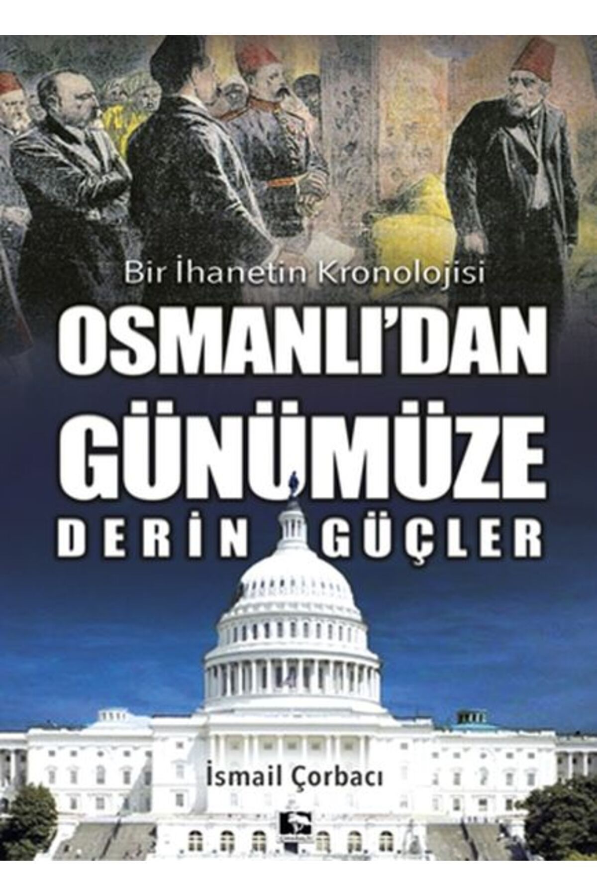 Çınaraltı Yayınları Osmanlı'dan Günümüze Derin Güçler - Bir İhanetin Kronolojisi