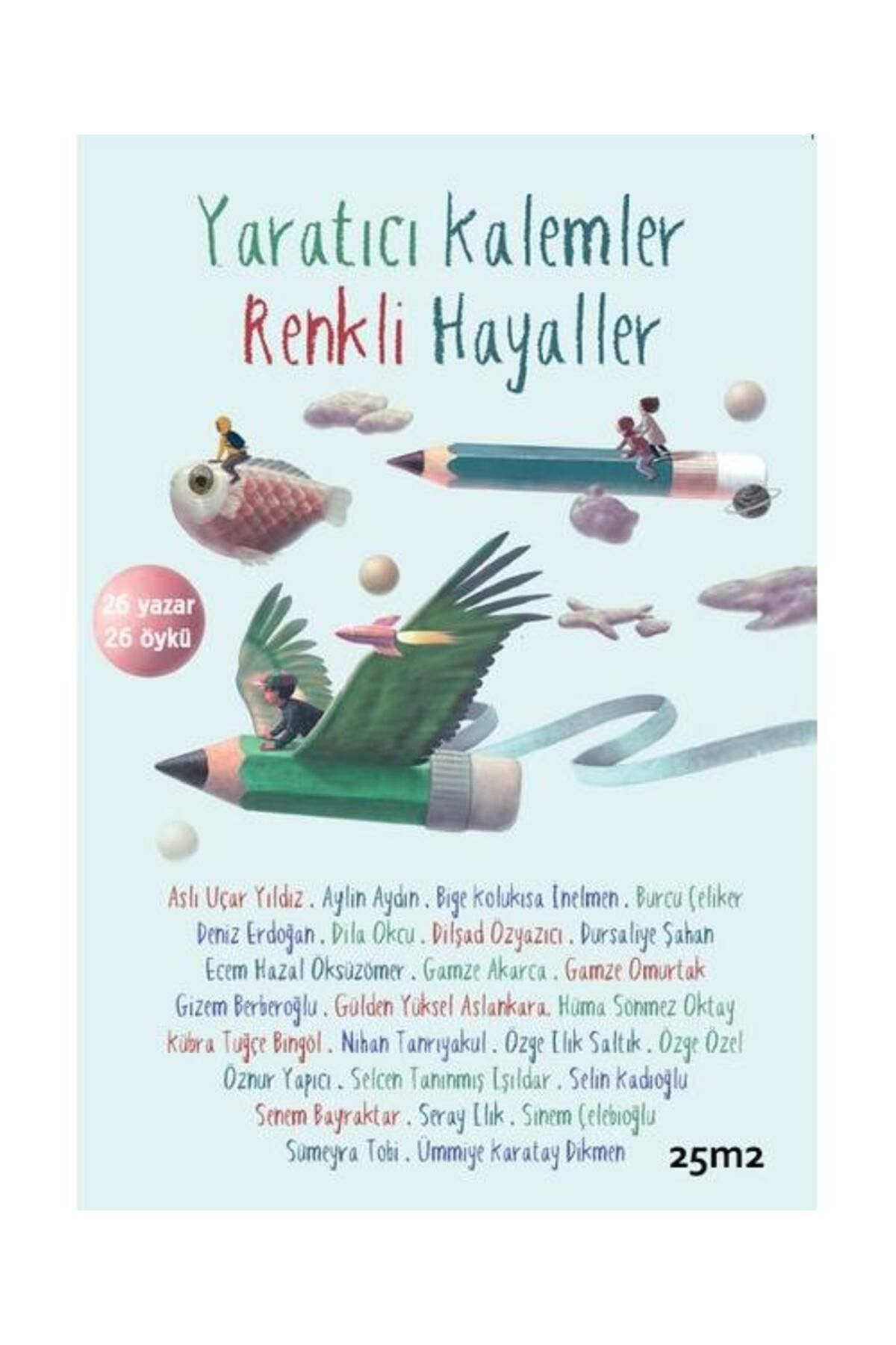 25m2 Kitap Yaratıcı Kalemler Renkli Hayaller 26 Yazar 26 Öykü