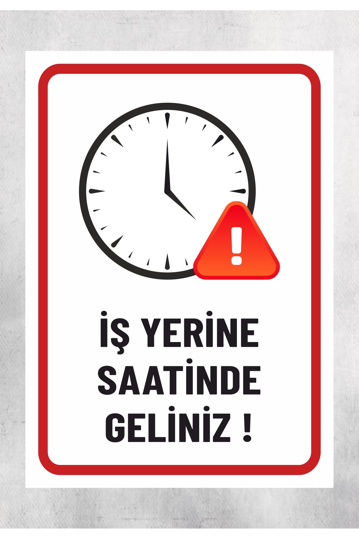 zafrakreklam İş Yerine Saatinde Geliniz - Uyarı Levhası 24x34 Cm Polikarbon