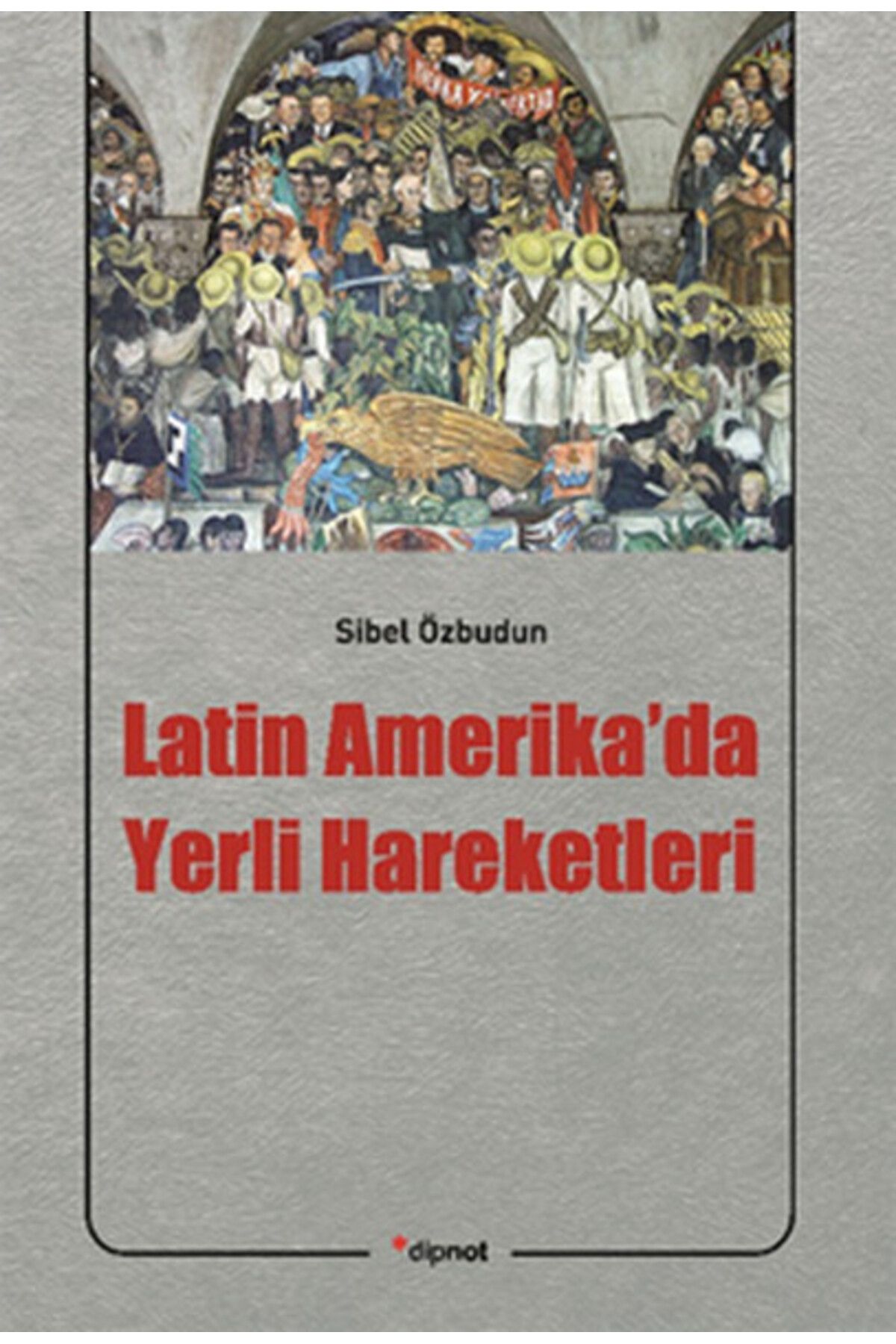 Dipnot Yayınları Latin Amerika'da Yerli Hareketleri