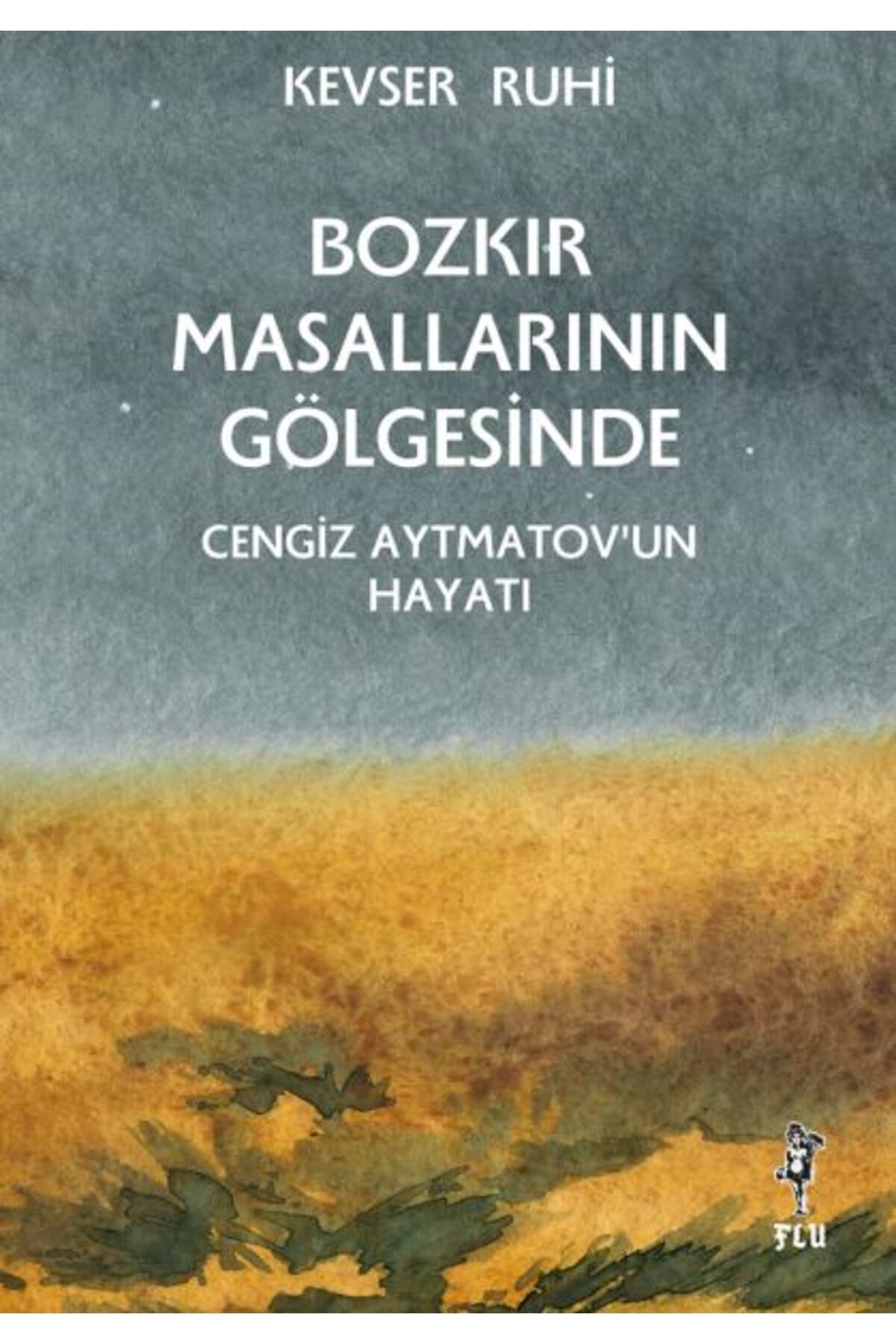 Flora Kitap Bozkır Masallarının Gölgesinde – Cengiz Aytmatov’un Hayatı