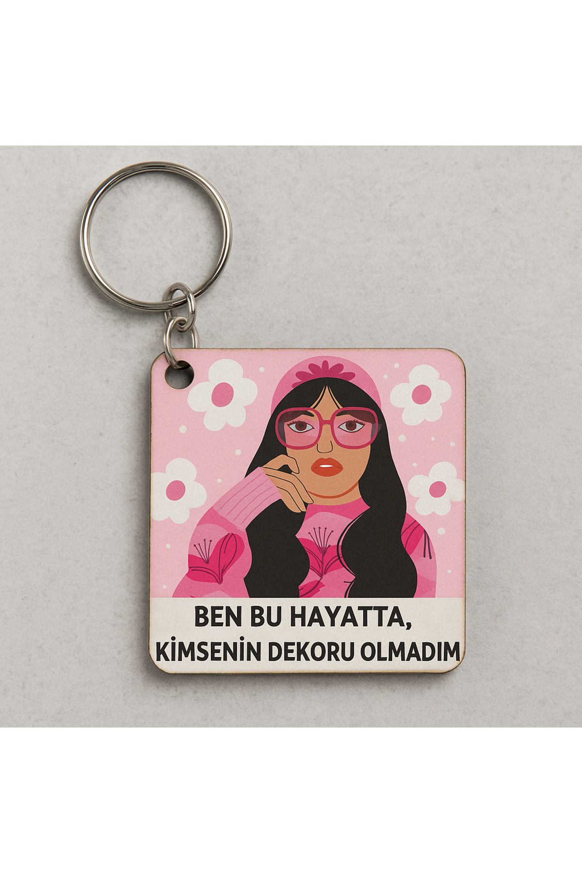 İmpivo Ben Bu Hayatta Kimsenin Dekoru Olmadım Yazılı Anahtarlık