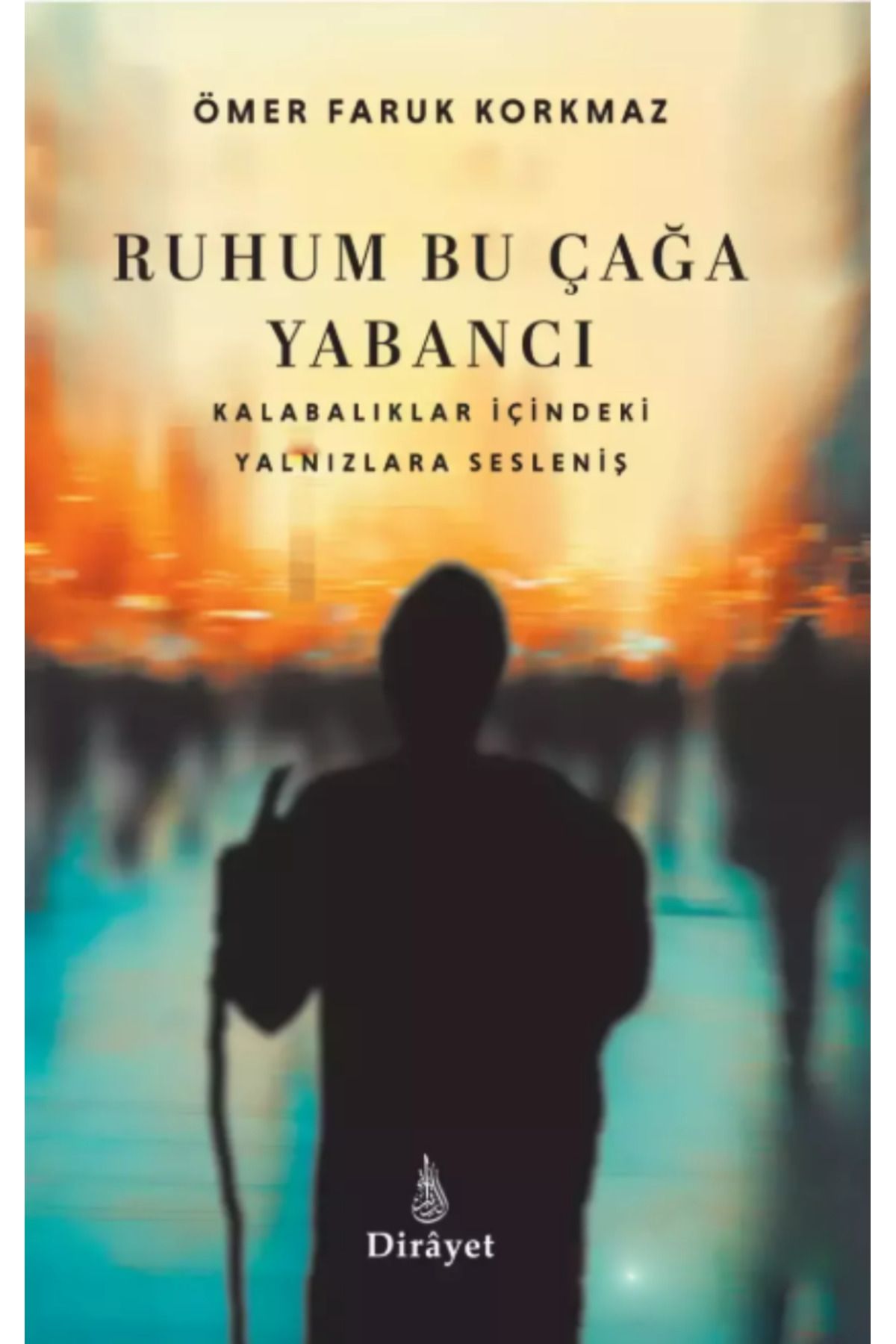 Dirayet Yayınları Ruhum Bu Çağa Yabancı