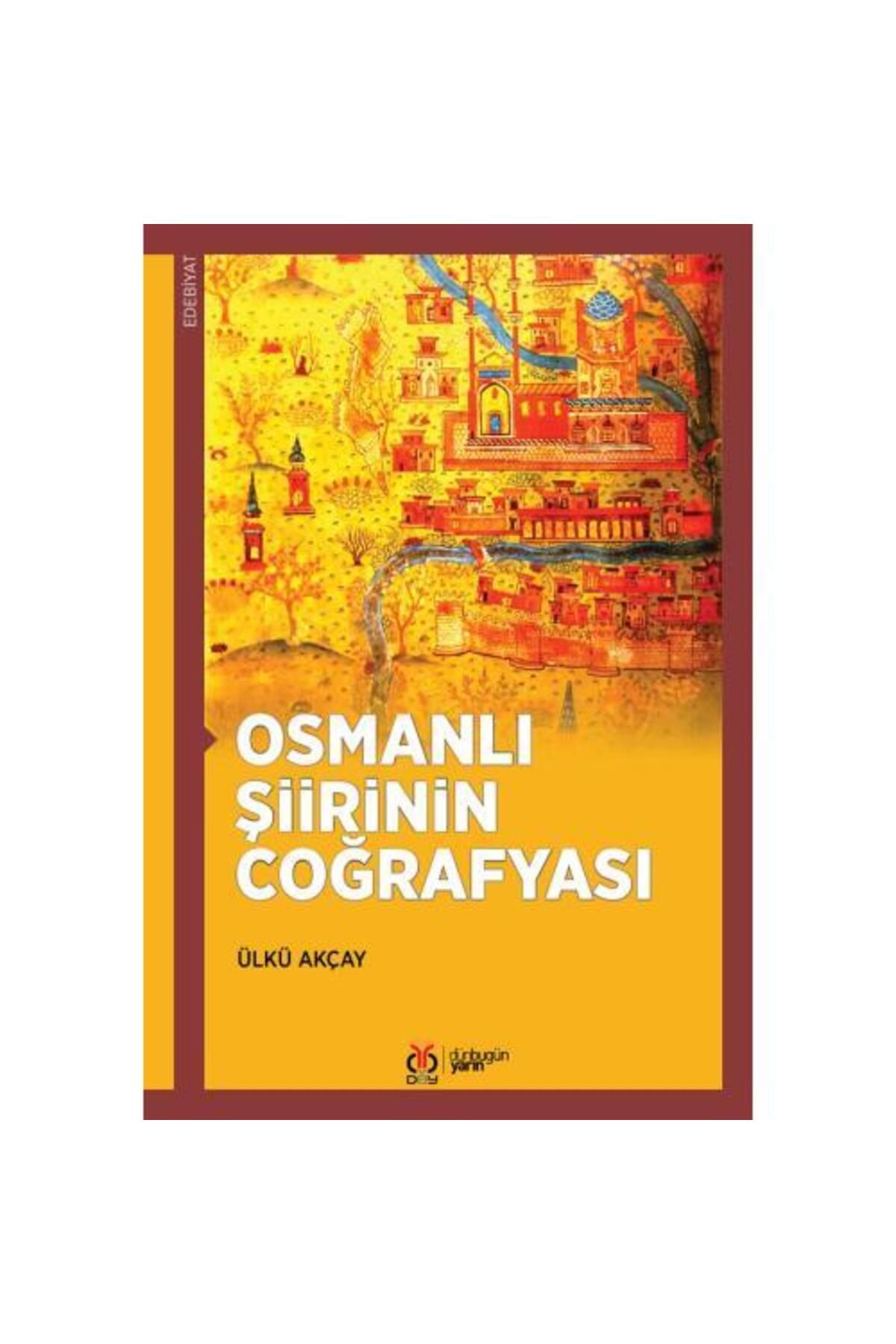 Dby Yayınları Osmanlı Şiirinin Coğrafyası / Ülkü Akçay