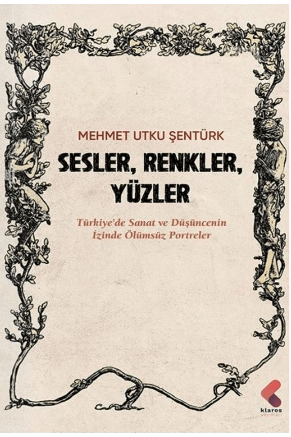 Klaros Yayınları Sesler, Renkler, Yüzler / Mehmet Utku Şentürk / Klaros Yayınları / 9786254159947