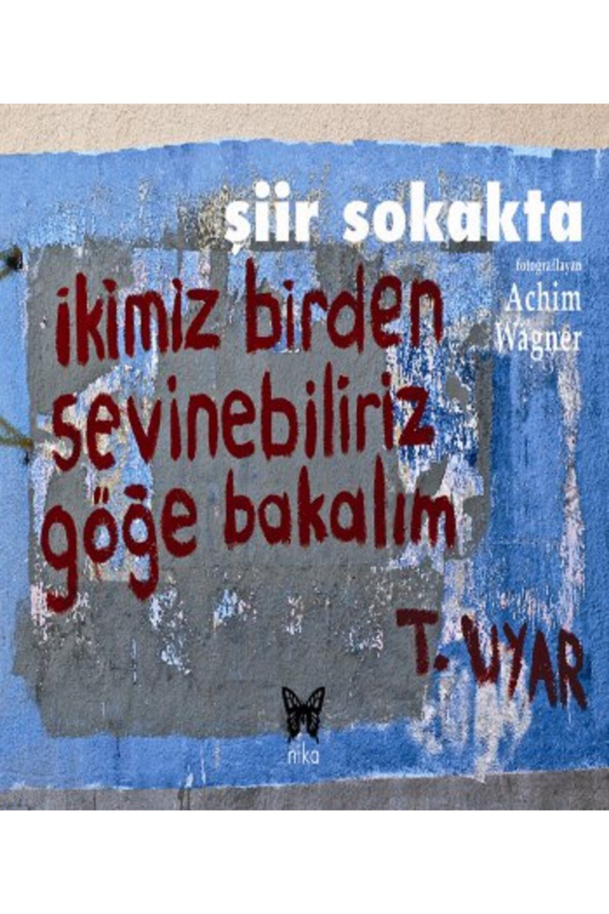 Nika Yayınevi Şiir Sokakta; İkimiz Birden Sevinebiliriz Göğe Bakalım