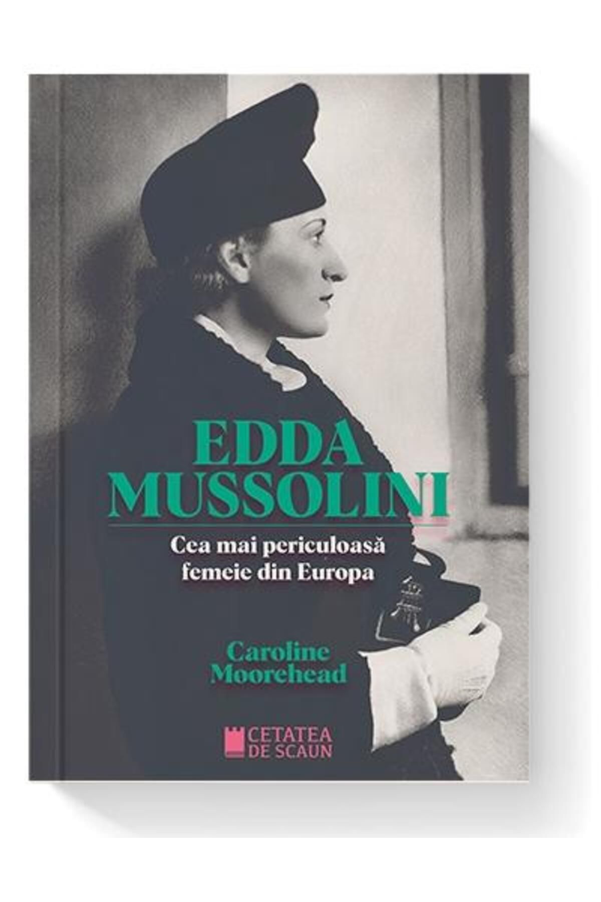 Editura Cetatea de Scaun Edda Mussolini. Cea Mai Periculoasa Femeie Din Eur - One Size