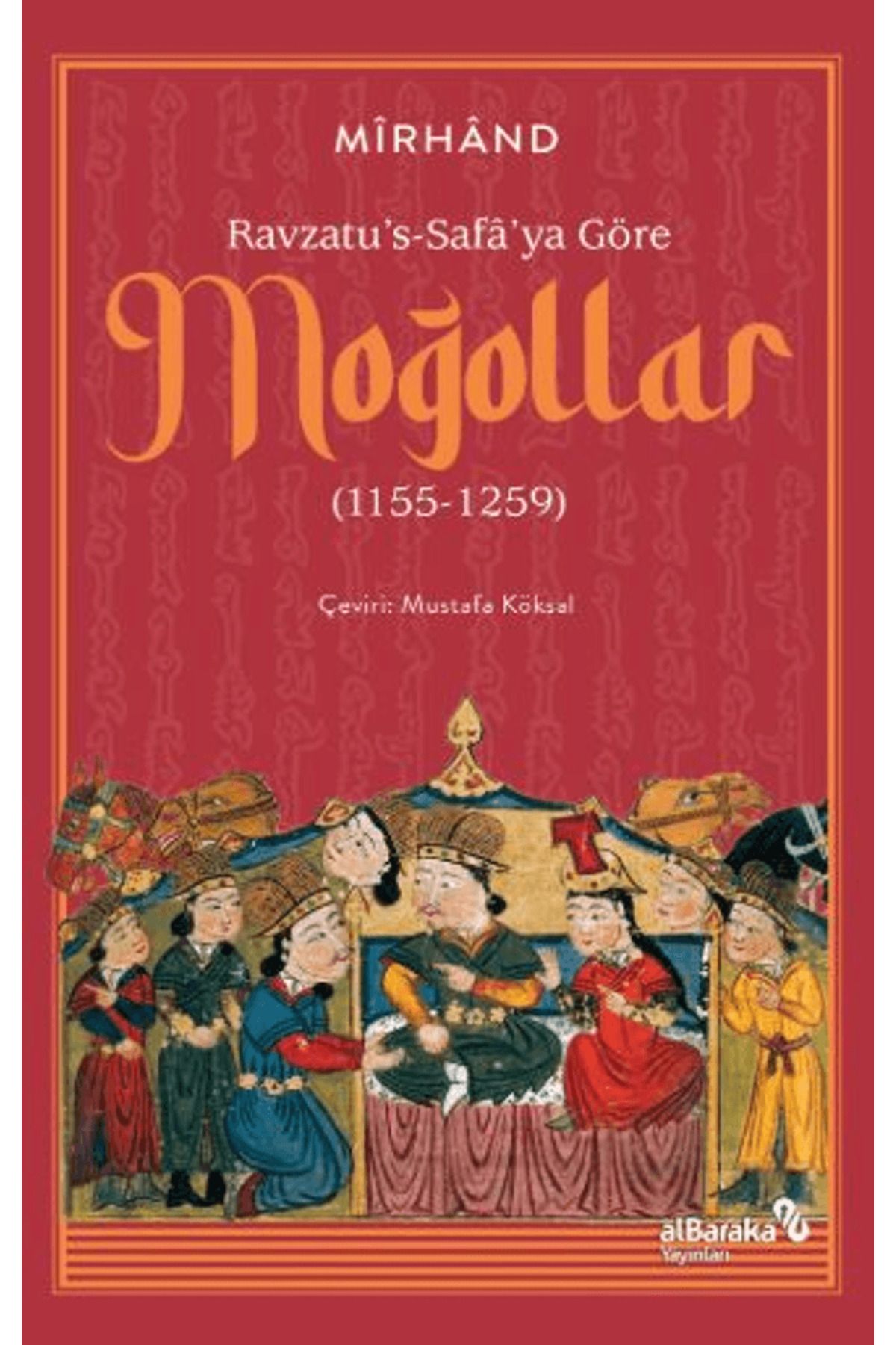 Albaraka Yayınları Ravzatu's-Safa'ya Göre Moğollar (1155-1259) / Mirhand / Albaraka Yayınları / 9786255615046