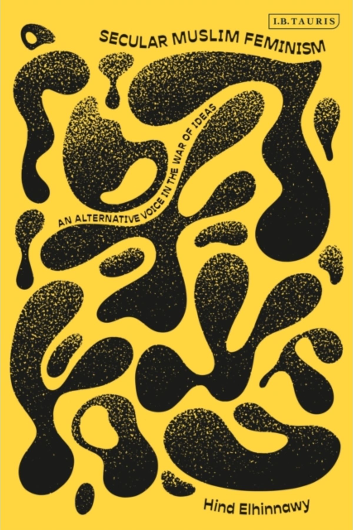 Bloomsbury Secular Muslim Feminism : An Alternative Voice in the War of Ideas