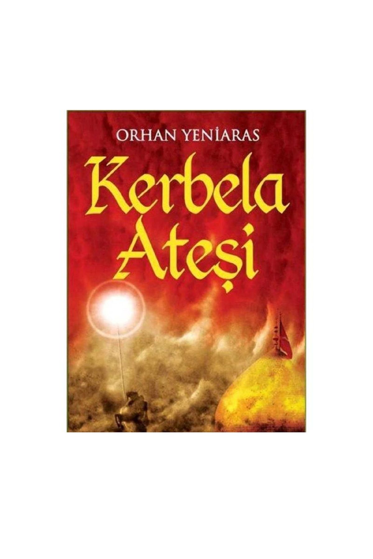 Türk Dil Kurumu Yayınları Kerbela Ateşi - Orhan Yeniaras (1.Baskı)