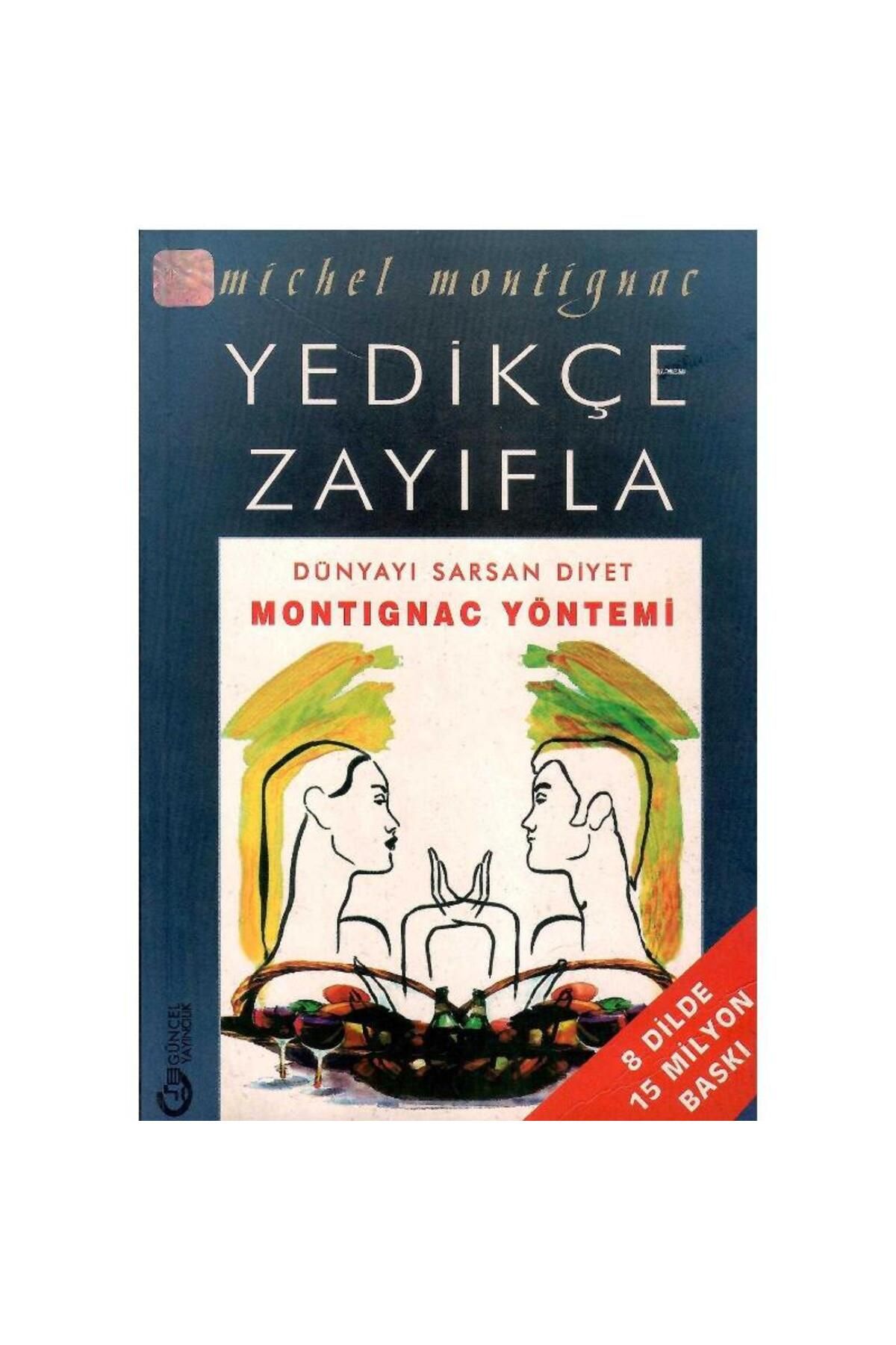 Türk Dil Kurumu Yayınları Yedikçe Zayıfla : Dünyayı Sarsan Diyet Montignac Yöntemi - Michel Montignac