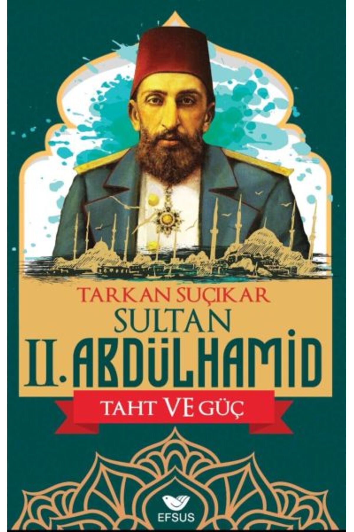 Efsus Yayınları Sultan Iı. Abdulhamid Taht Ve Güç