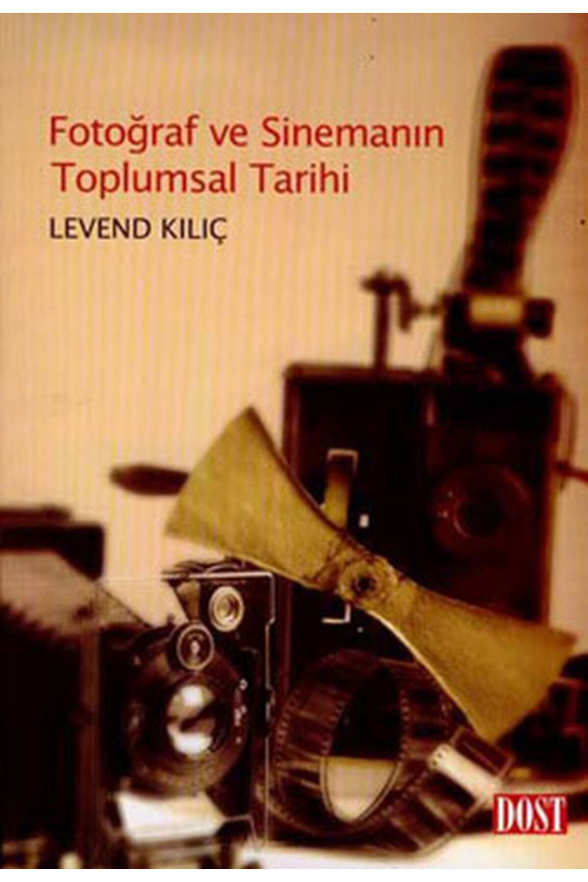Dost Kitabevi Yayınları Fotoğraf ve Sinemanın Toplumsal Tarihi
