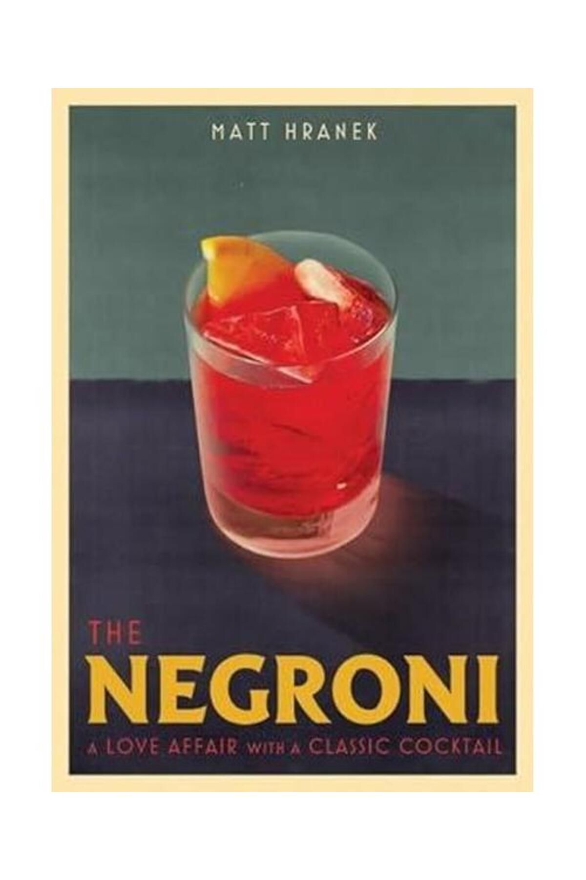 Workman Publishing The Negroni : A Love Affair with a Classic Cocktail