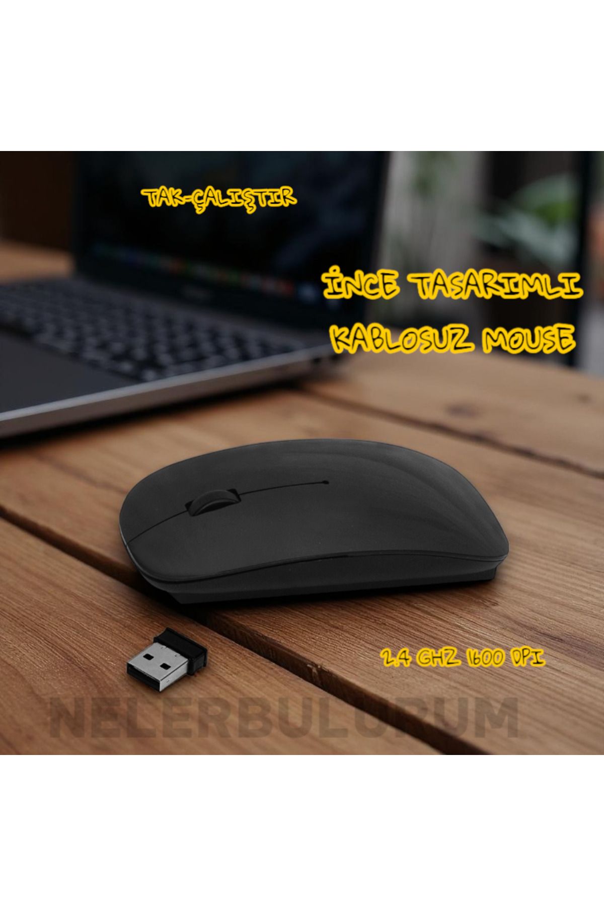 nelerbulurum TÜM CİHAZLARA UYUMLU TAK-ÇALIŞTIR İNCE TASARIMLI KABLOSUZ MOUSE 2.4 GHZ 1600 DPI