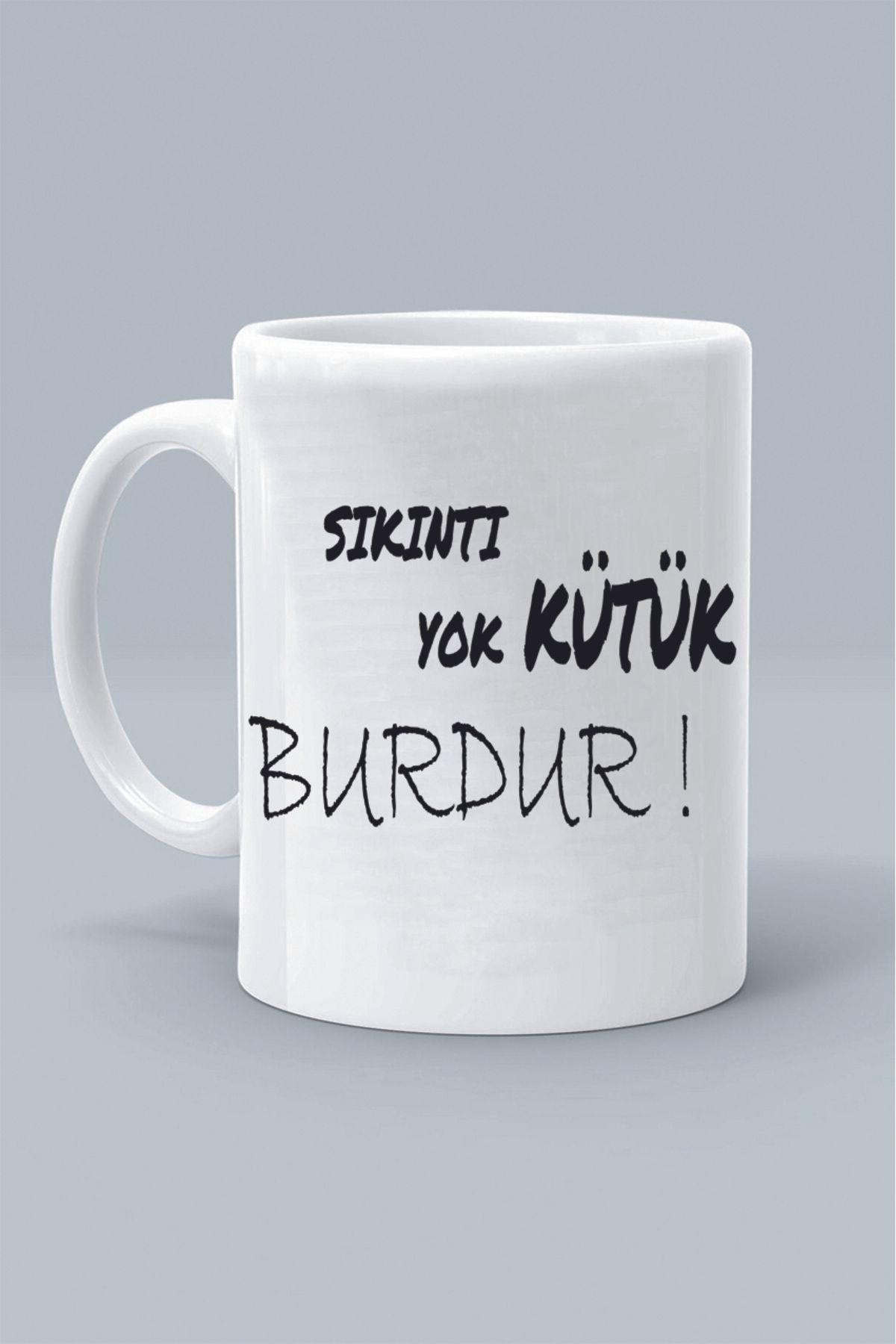 Olympus plus SIKINTI YOK KÜTÜK BURDUR ! MODDO TASARIM BASKILI BEYAZ KLASİK KUPA BARDAK