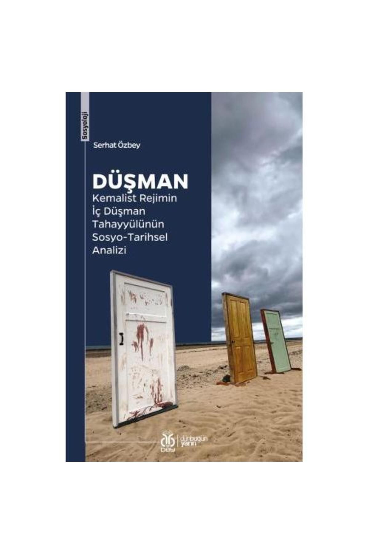 Dby Yayınları Düşman: Kemalist Rejimin İç Düşman Tahayyülünün Sosyo Tarihsel Analizi / Serhat