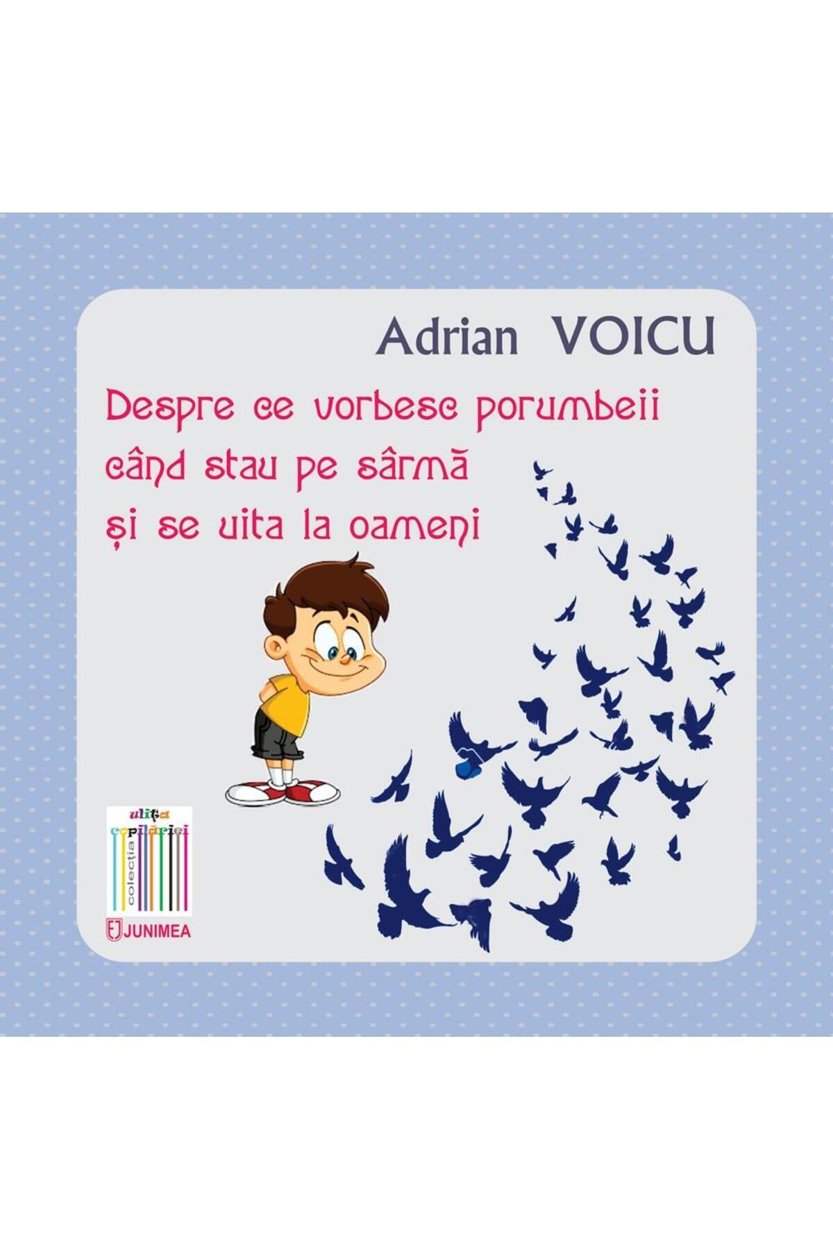 Editura Junimea Despre Ce Vorbesc Porumbeii Cand Stau Pe Sarma Si Se Uita La Oameni, Adrian Voicu - One Size