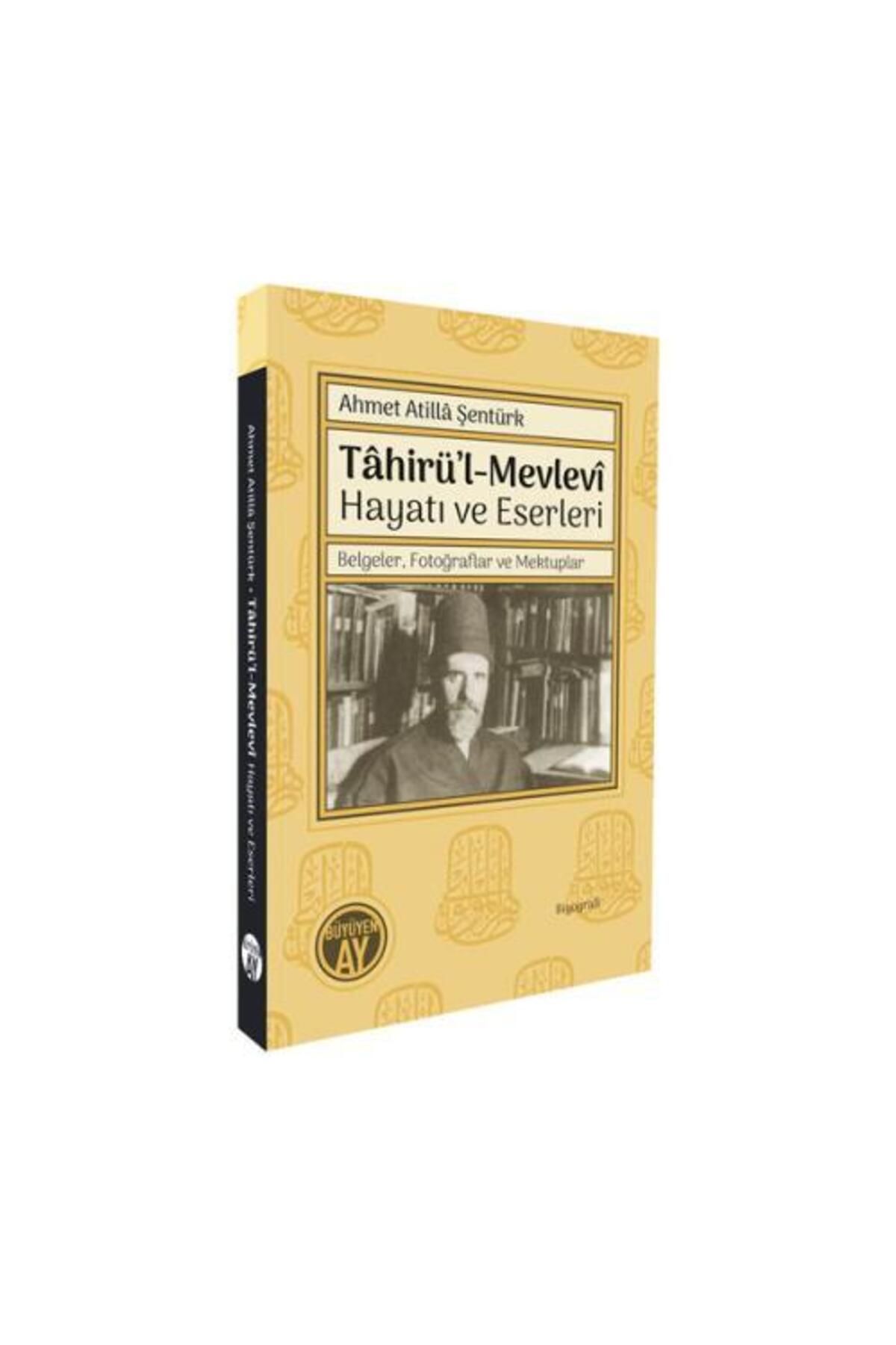 Büyüyen Ay Yayınları Tâhirü’l Mevlevî Hayatı ve Eserleri Belgeler, Fotoğraflar ve Mektuplar / Ahmet