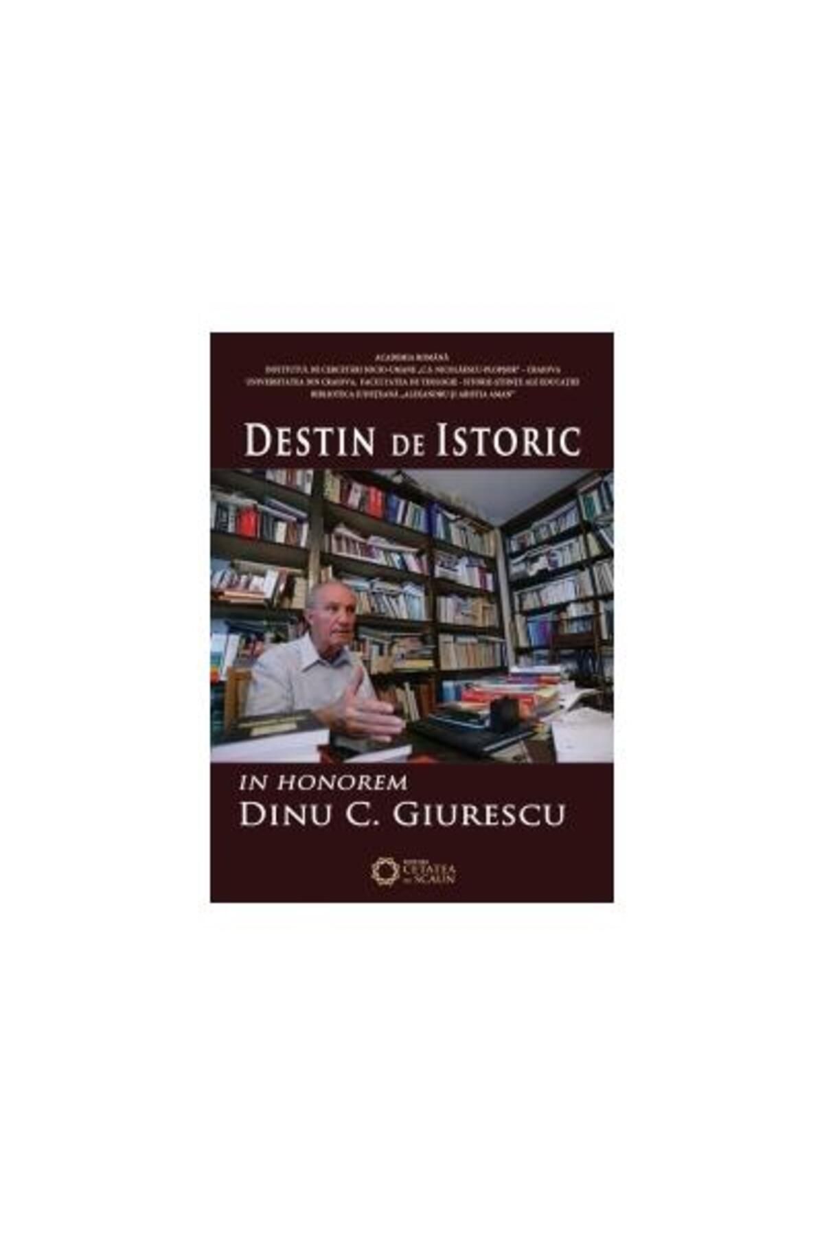 Editura Cetatea de Scaun Destin De Istoric. In Honorem Dinu C.giurescu - One Size