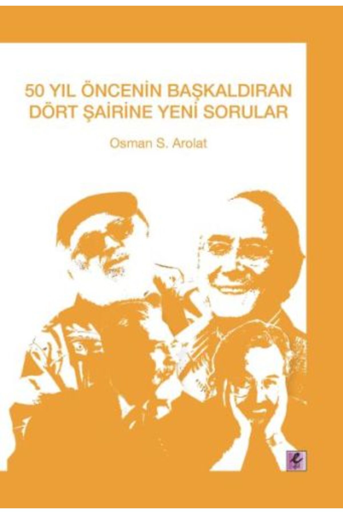 Efil Yayınevi 50 Yıl Öncenin Başkaldıran Dört Şairine Yeni Sorular