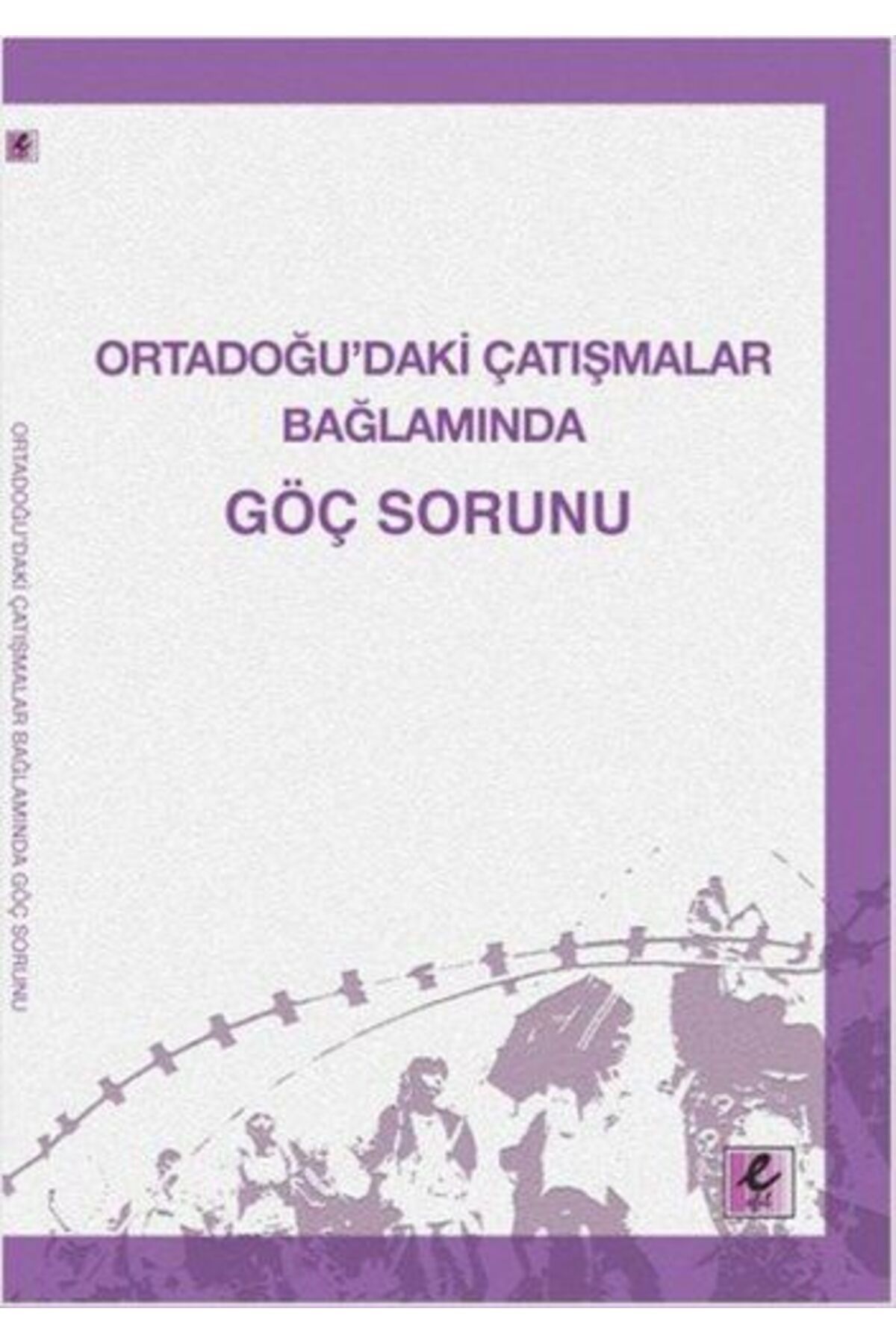 Efil Yayınevi Ortadoğu’daki Çatışmalar Bağlamında Göç Sorunu
