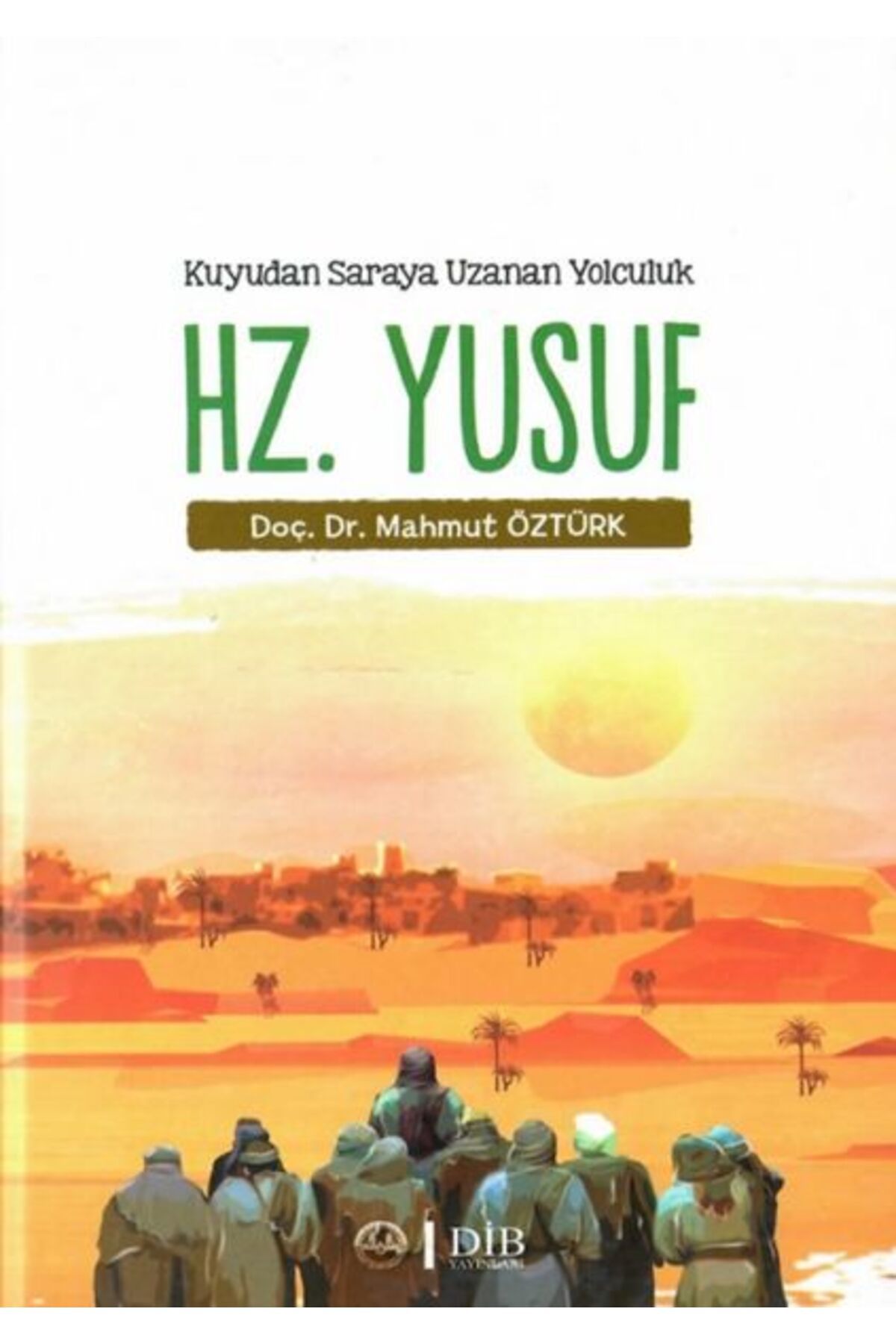 Diyanet İşleri Başkanlığı Kuyudan Saraya Uzanan Yolculuk Hz. Yusuf