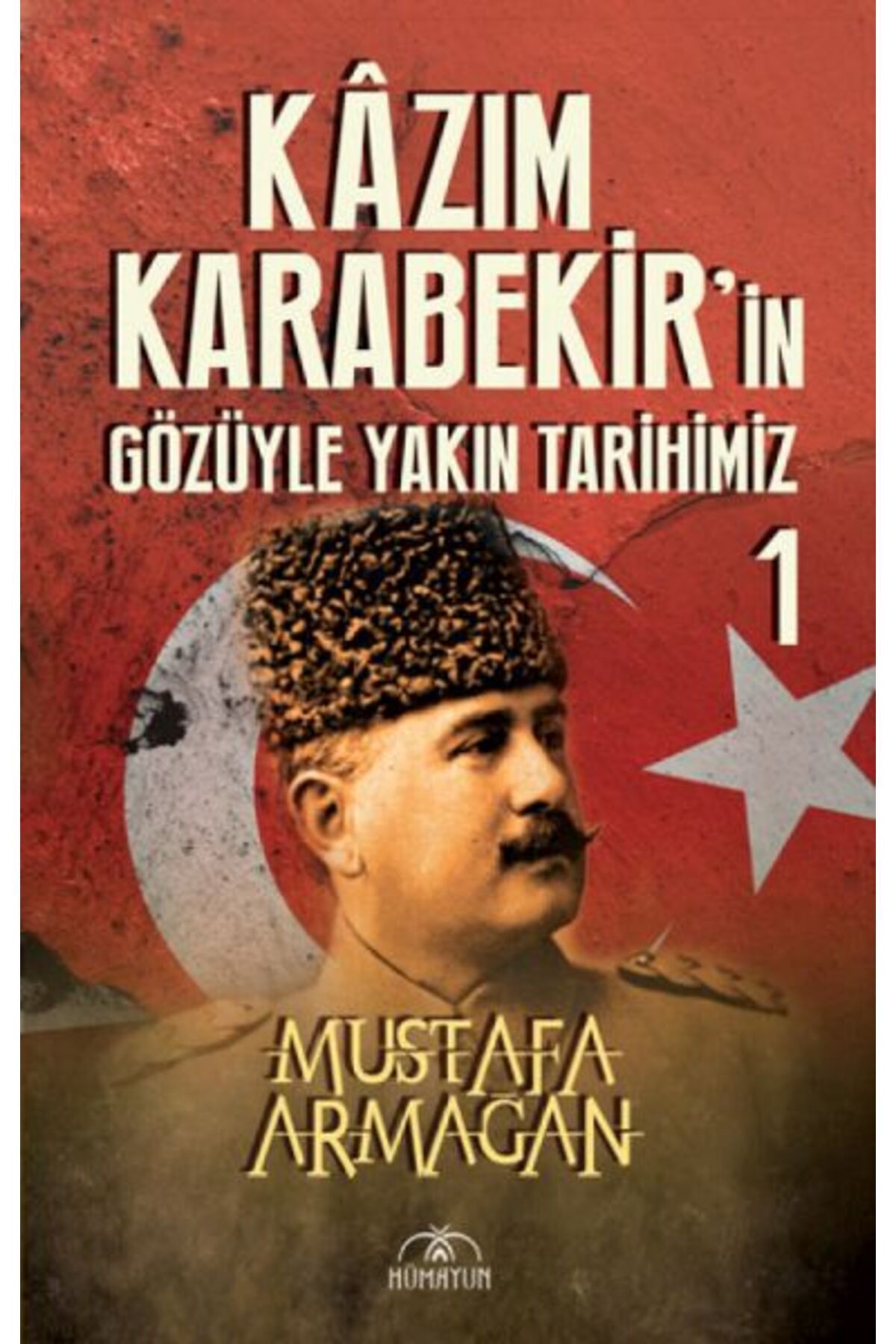 Hümayun Yayınları Kazım Karabekir’in Gözüyle Yakın Tarihimiz 1