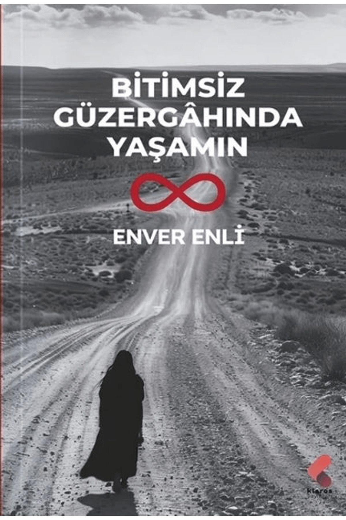 Klaros Yayınları Bitimsiz Güzergahında Yaşamın / Enver Enli / Klaros Yayınları / 9786254159978